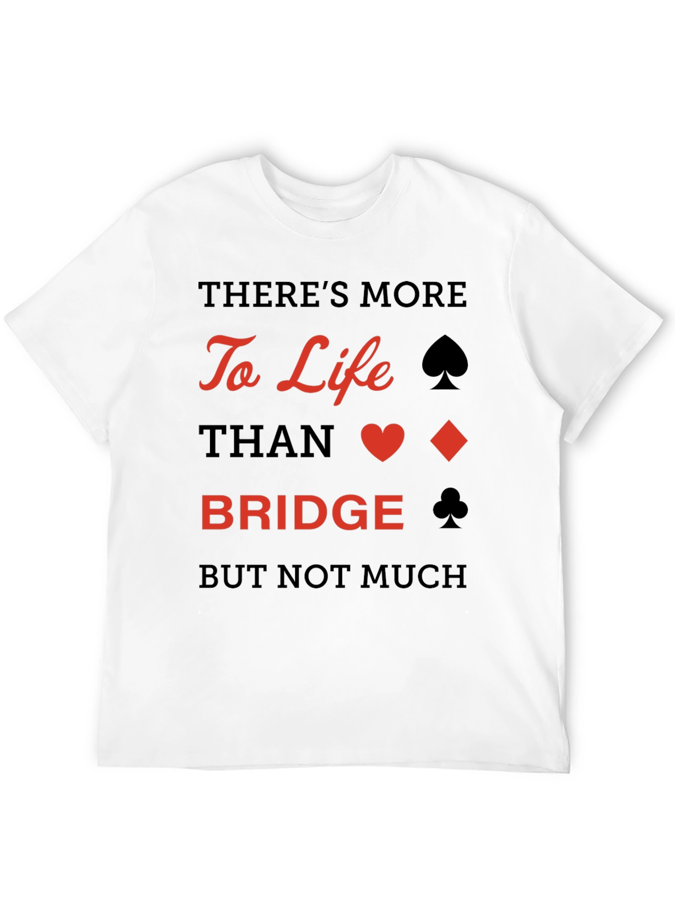 Bridge Player T-Shirt: More to Life Than Bridge