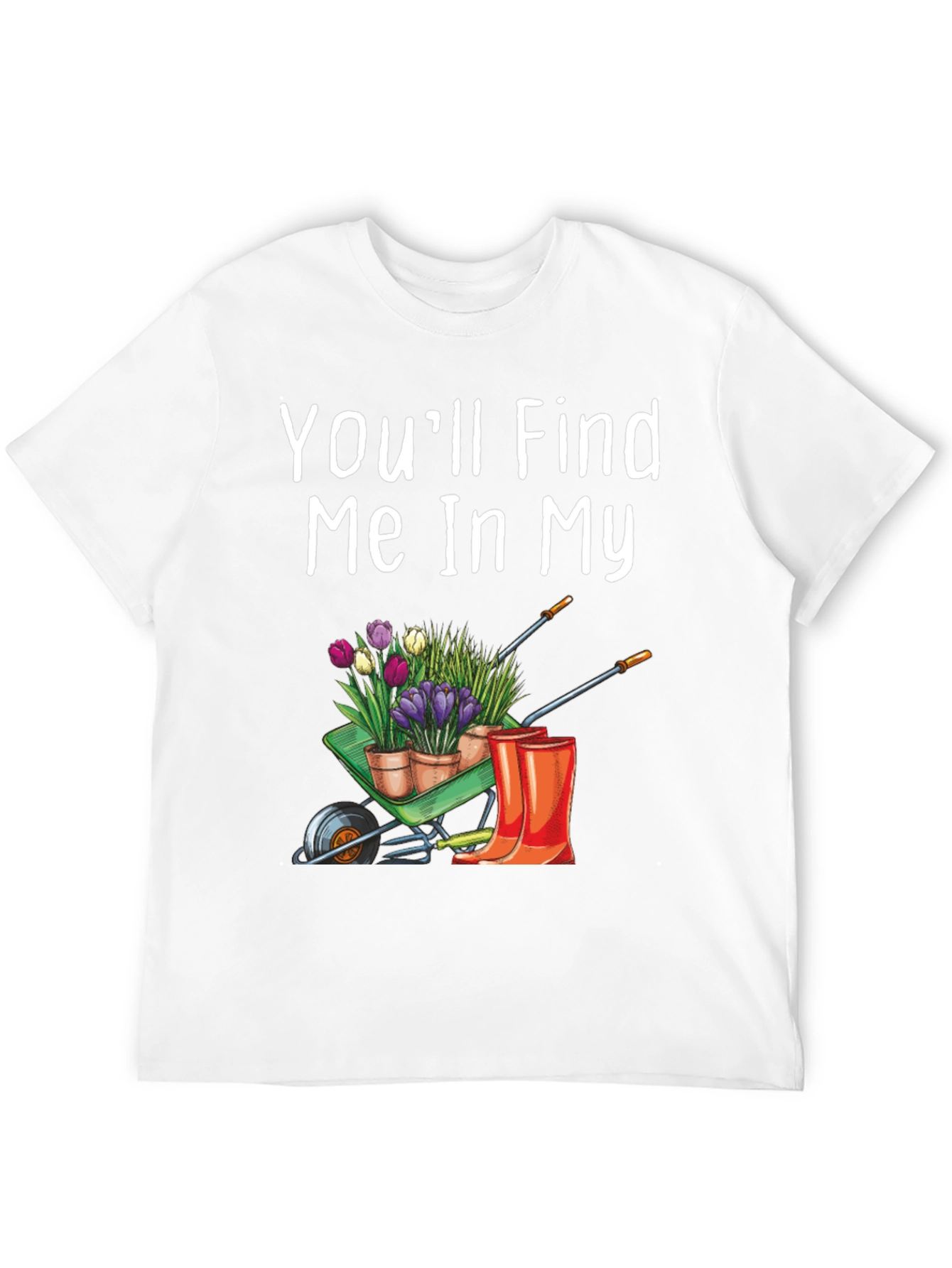 Gardener T-Shirt: Find Me In My Garden