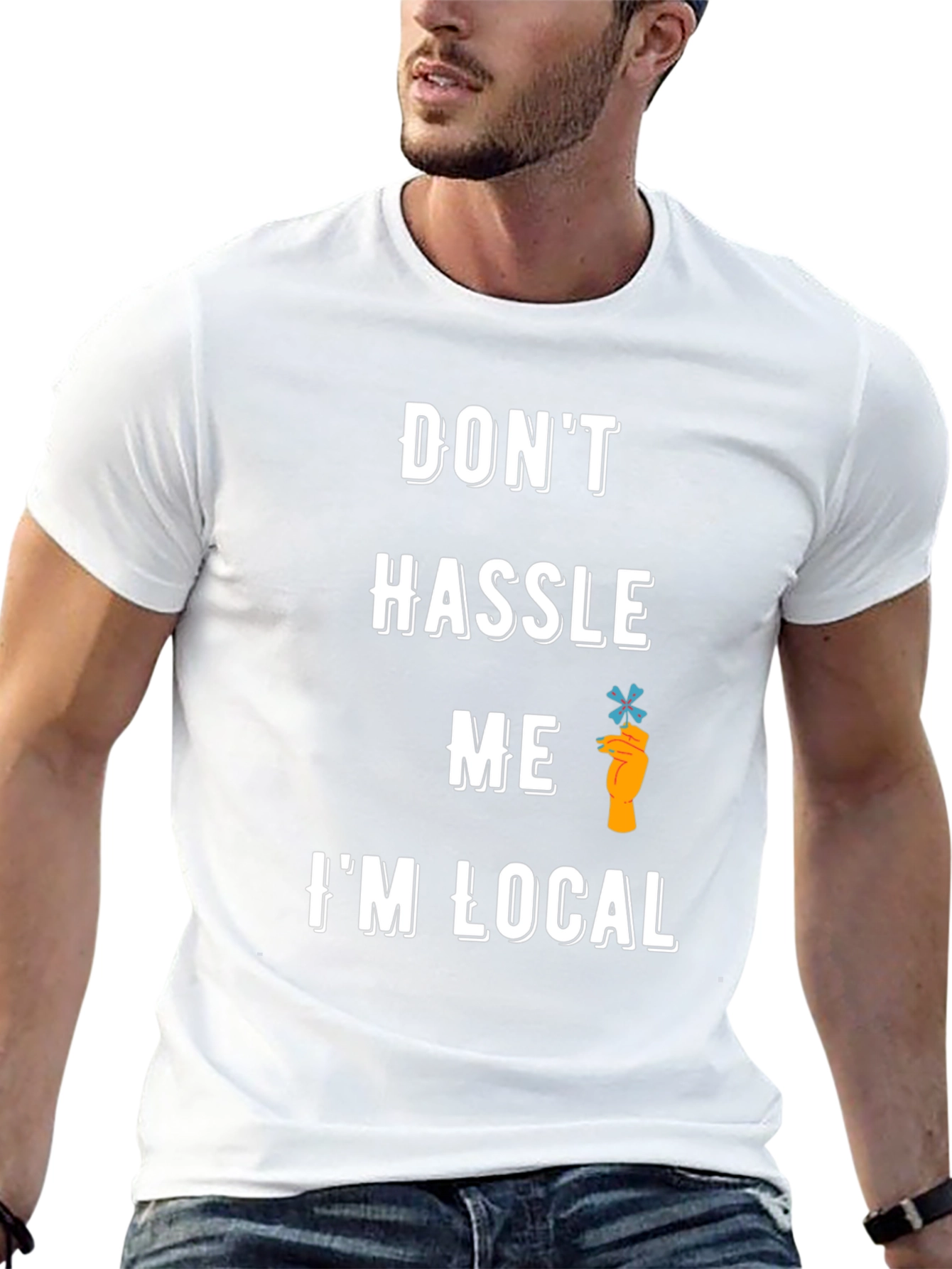 Dont Hassle Me Im Local T-Shirt