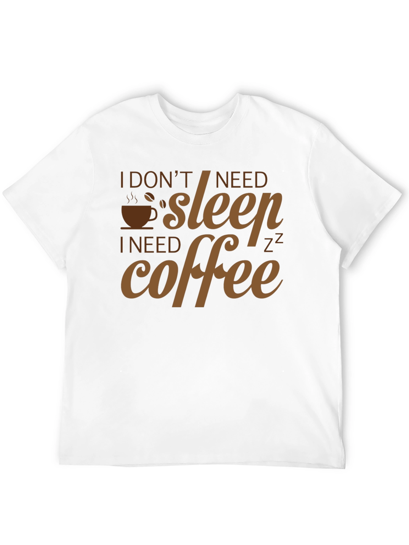 I Dont Need Sleep I Need Coffee T-Shirt