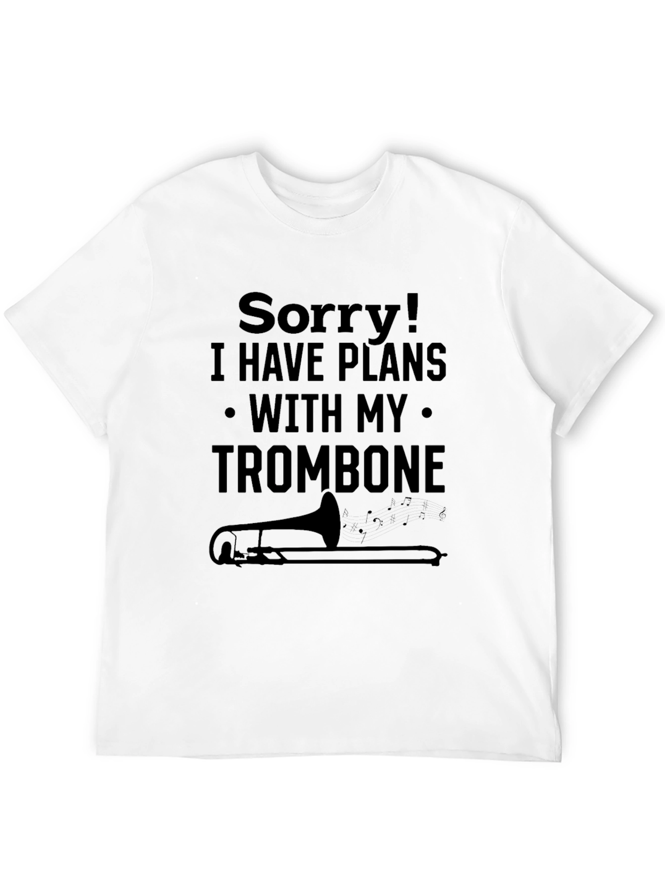 Sorry Trombone Plans T-Shirt Music Lover