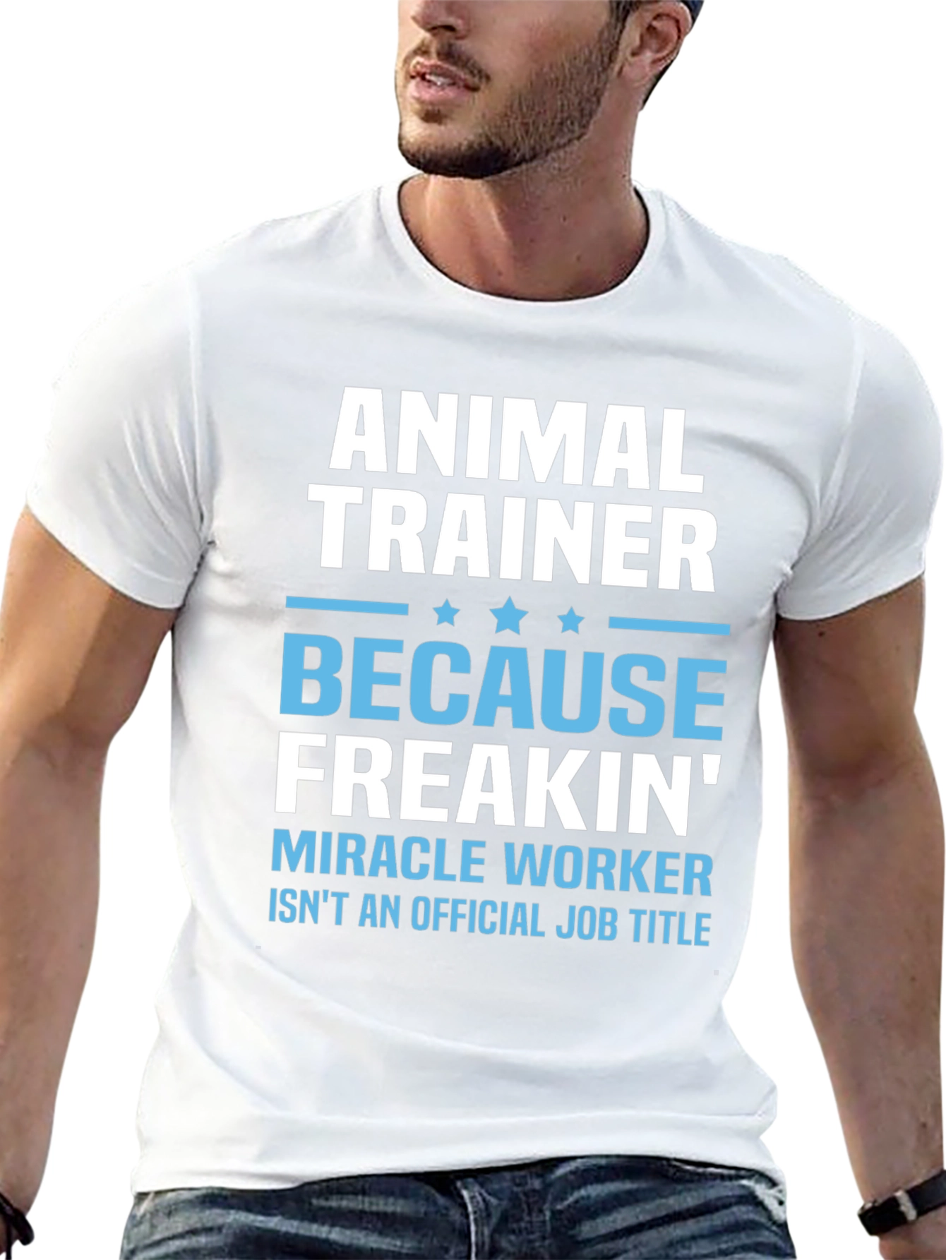 Animal Trainer T-Shirt: Because Freakin Miracle Worker