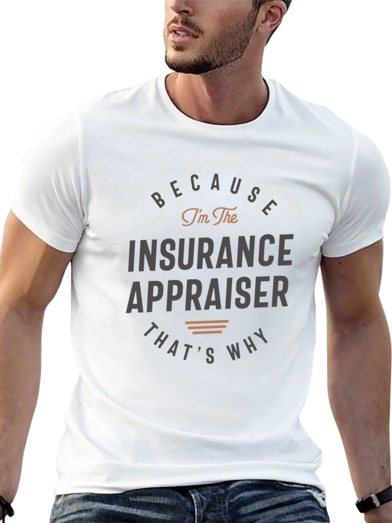 Insurance Appraiser T-Shirt - Because Im the Insurance Appraiser