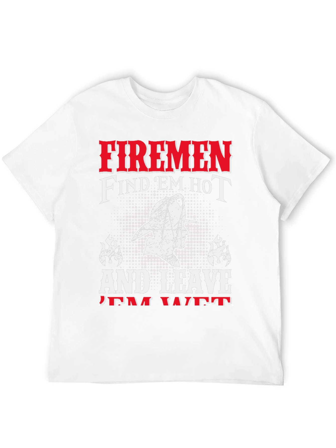 Firemen Find Em Hot T-Shirt