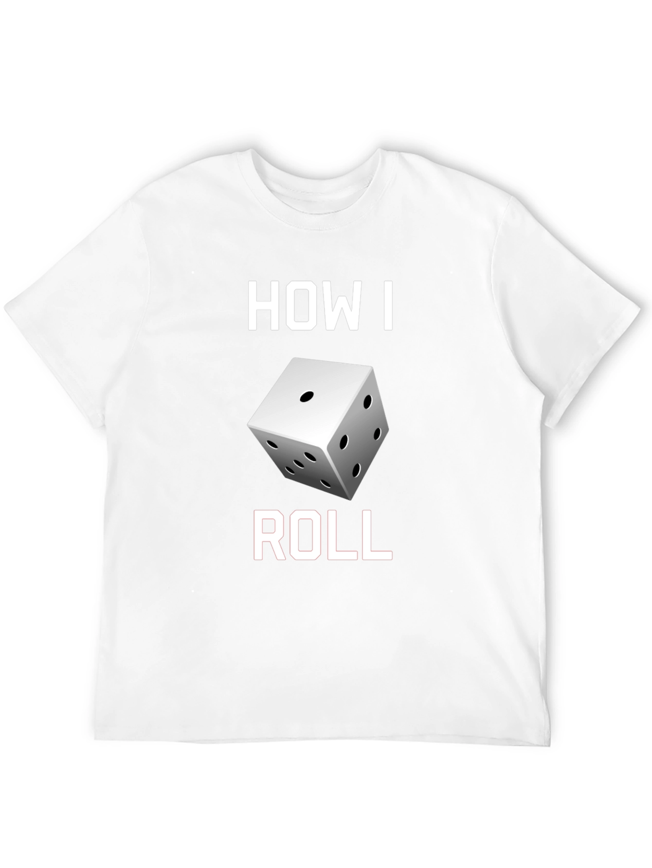 How I Roll Dice Graphic T-Shirt