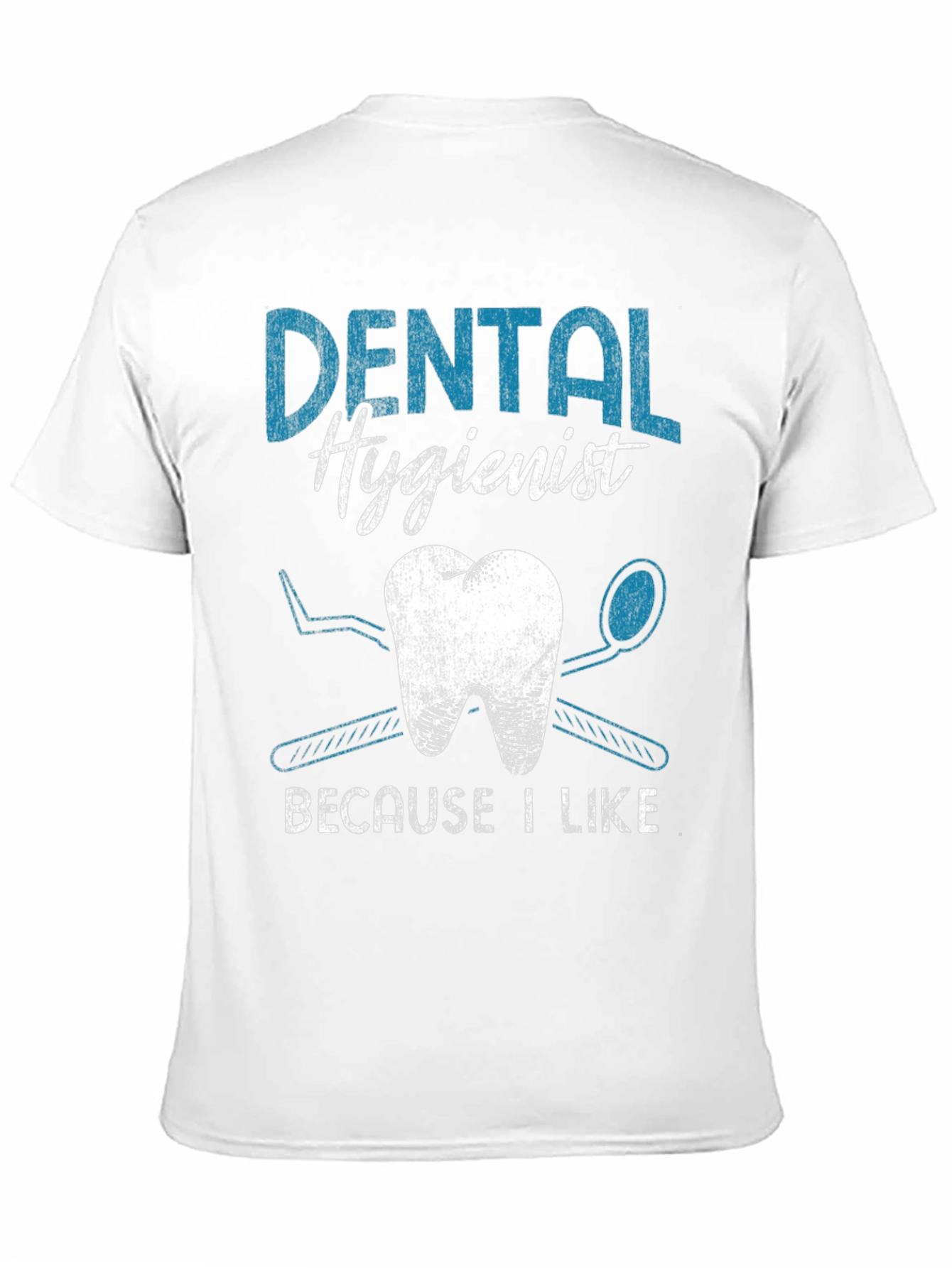 Dental Hygienist T-Shirt: Because I Like It