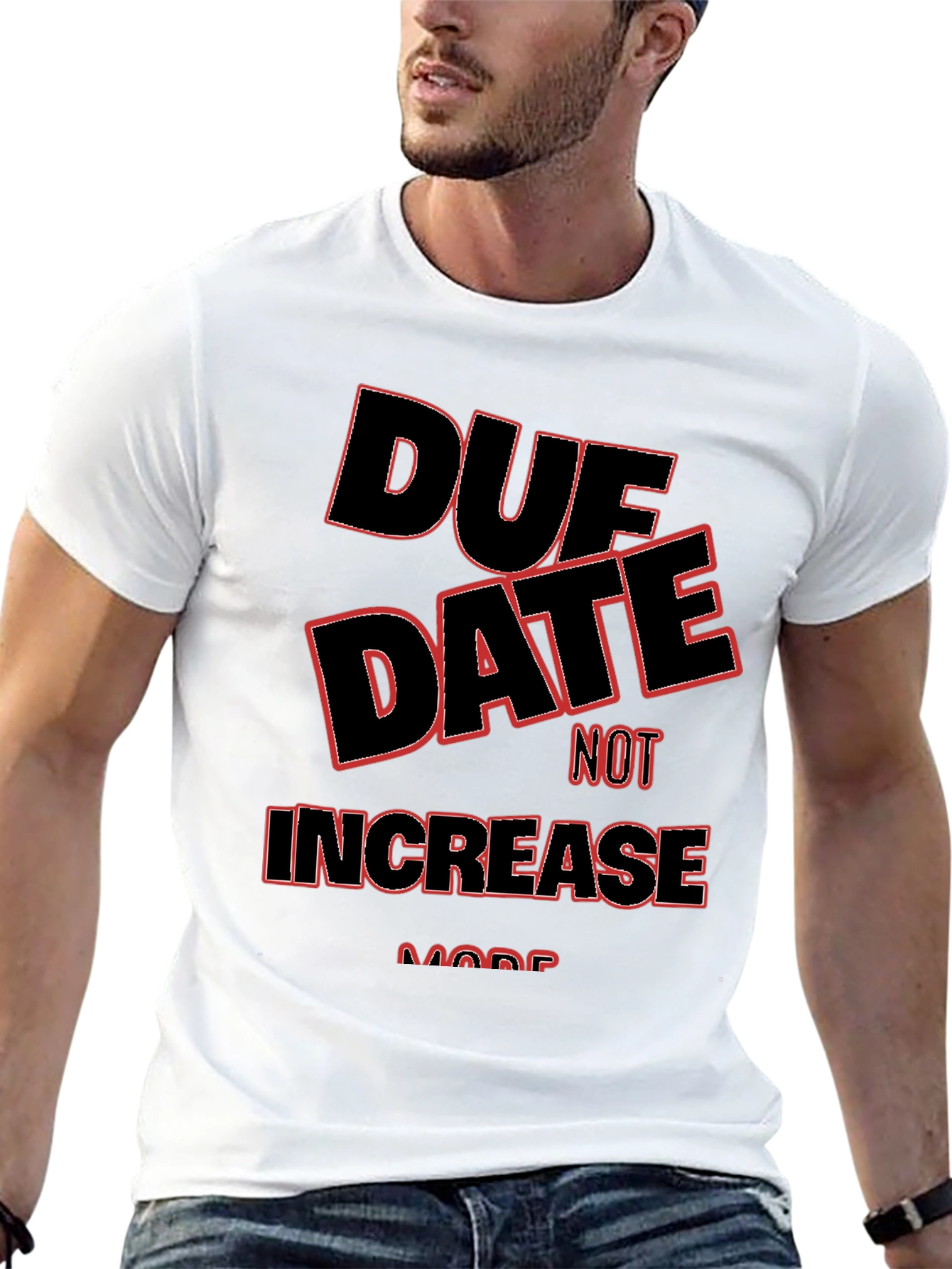 Due Date Not Increase More T-Shirt
