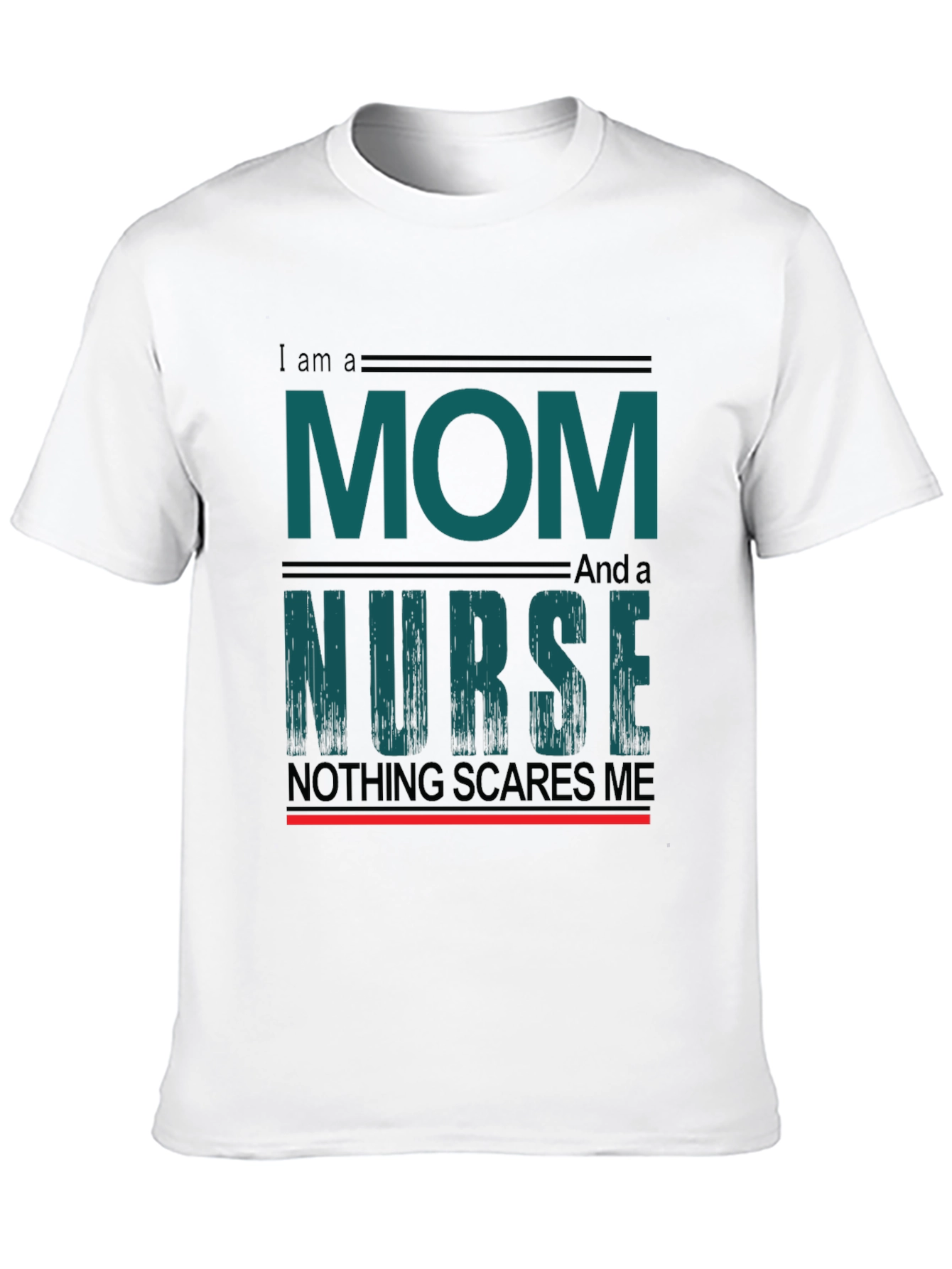 Mom and Nurse T-Shirt - Nothing Scares Me
