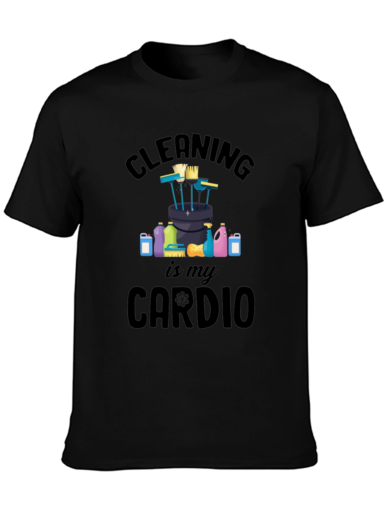Cleaning Is My Cardio Graphic T-Shirt