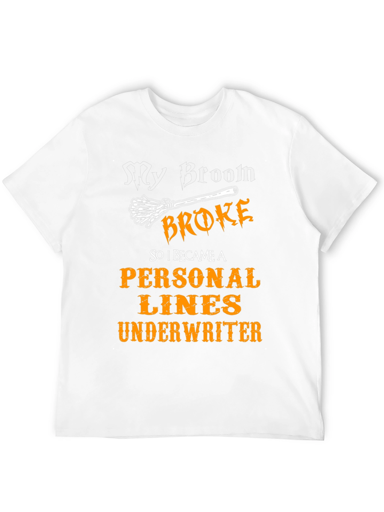 Broom Broke Personal Lines Underwriter T-Shirt