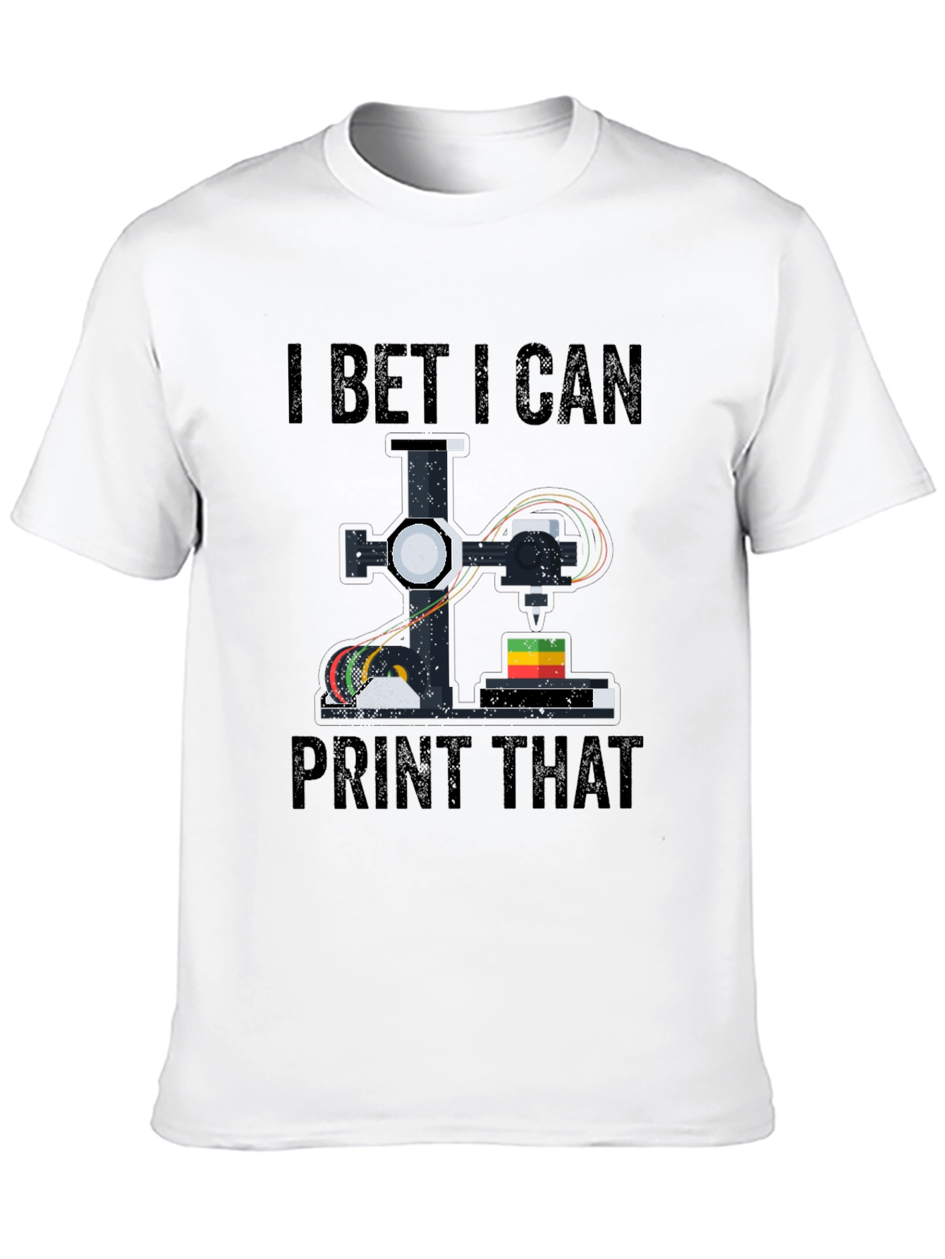 I Bet I Can Print That 3D Printing T-Shirt
