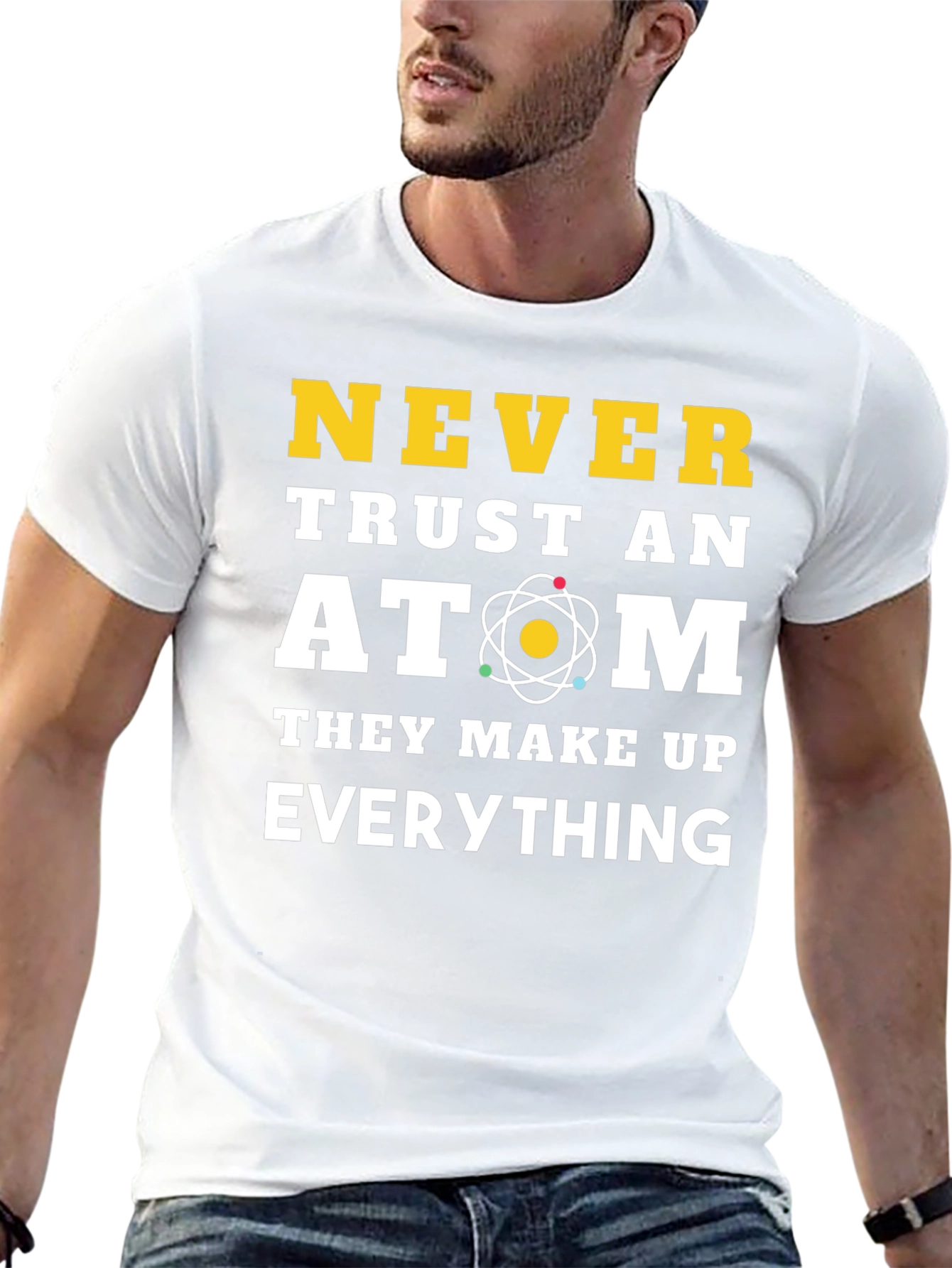 Never Trust an Atom Funny Science T-Shirt