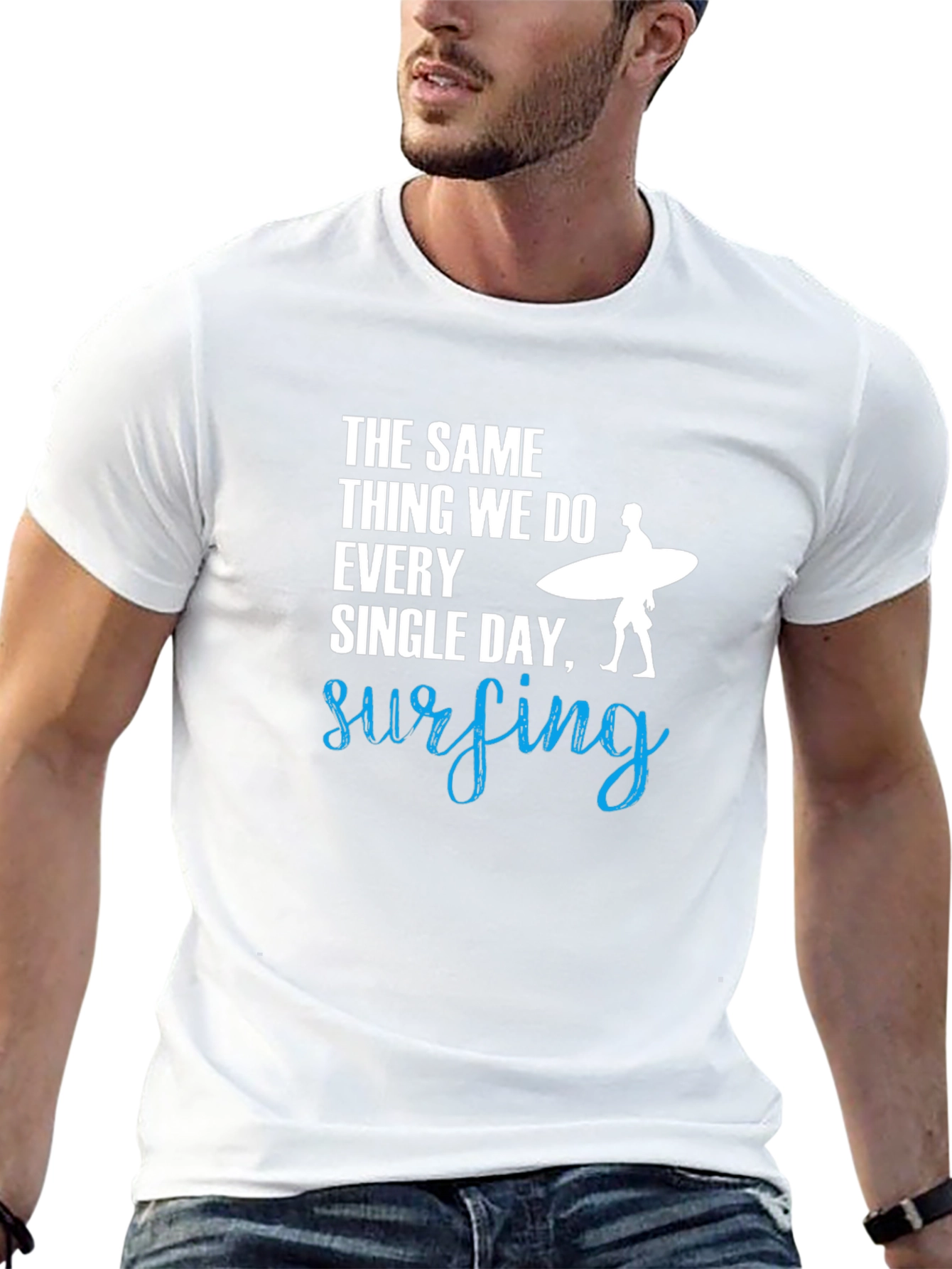 Surfing T-Shirt: The Same Thing We Do Every Day!
