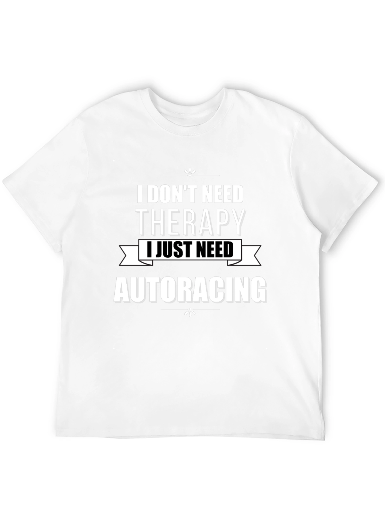 I Dont Need Therapy Auto Racing T-Shirt