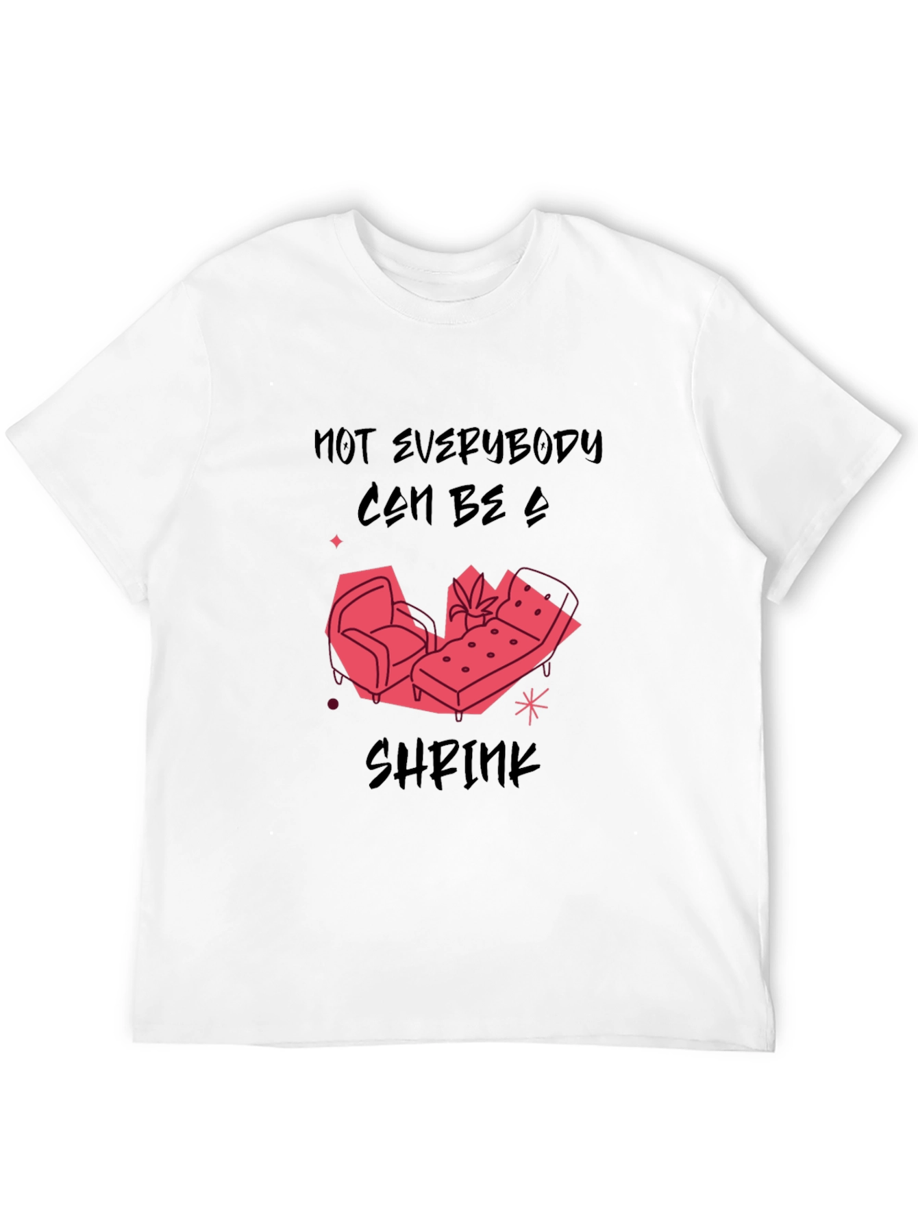 Not Everybody Can Be a Shrink T-Shirt
