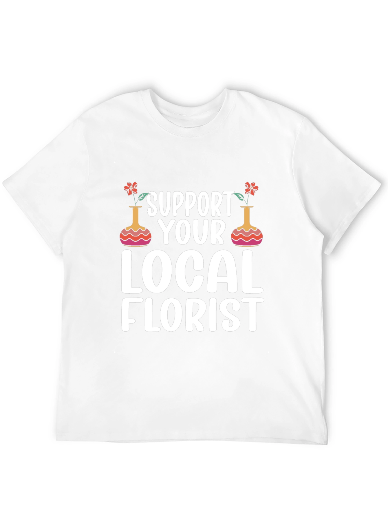 Support Local Florist T-Shirt