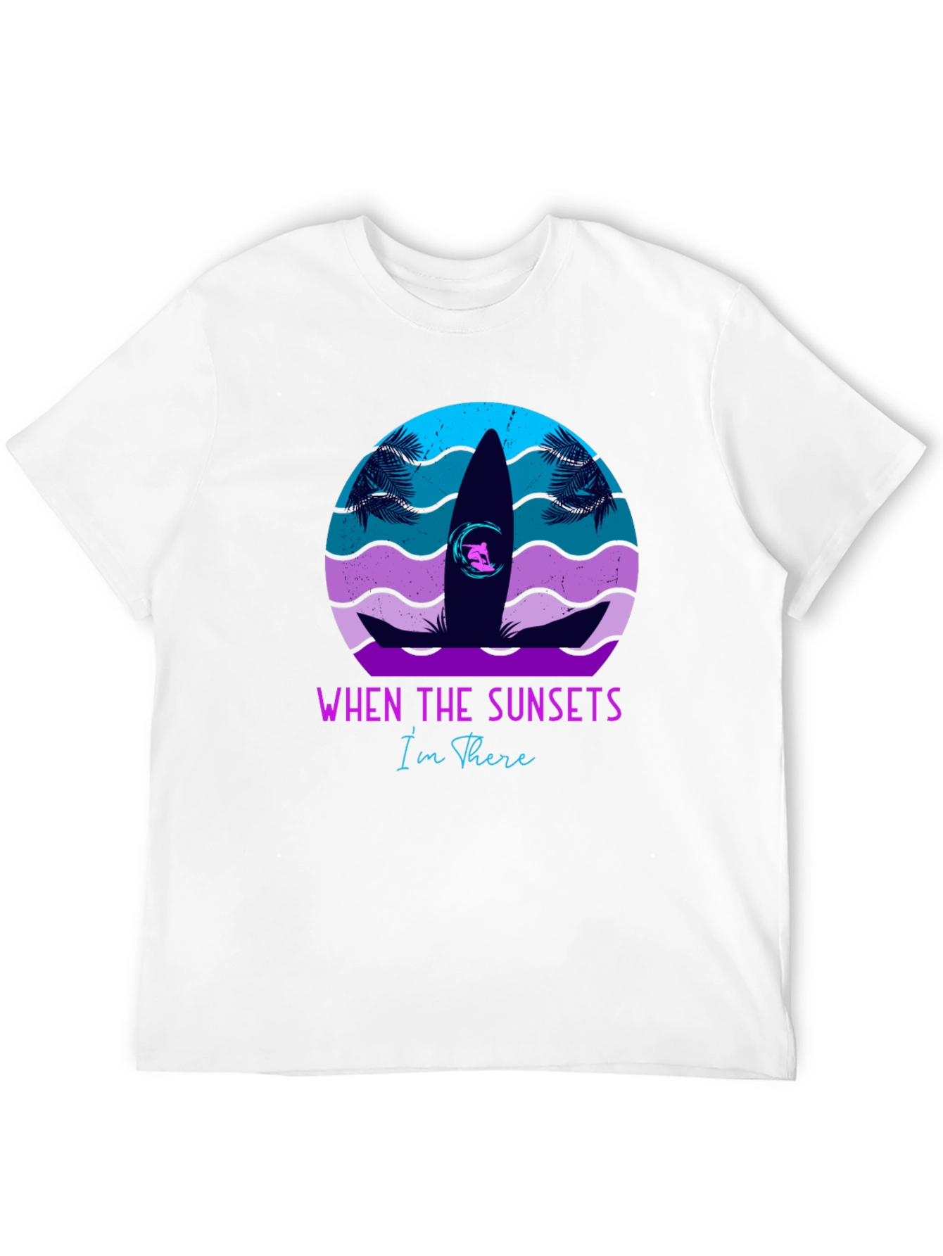 Sunset Surf T-Shirt: When The Sunsets Im There