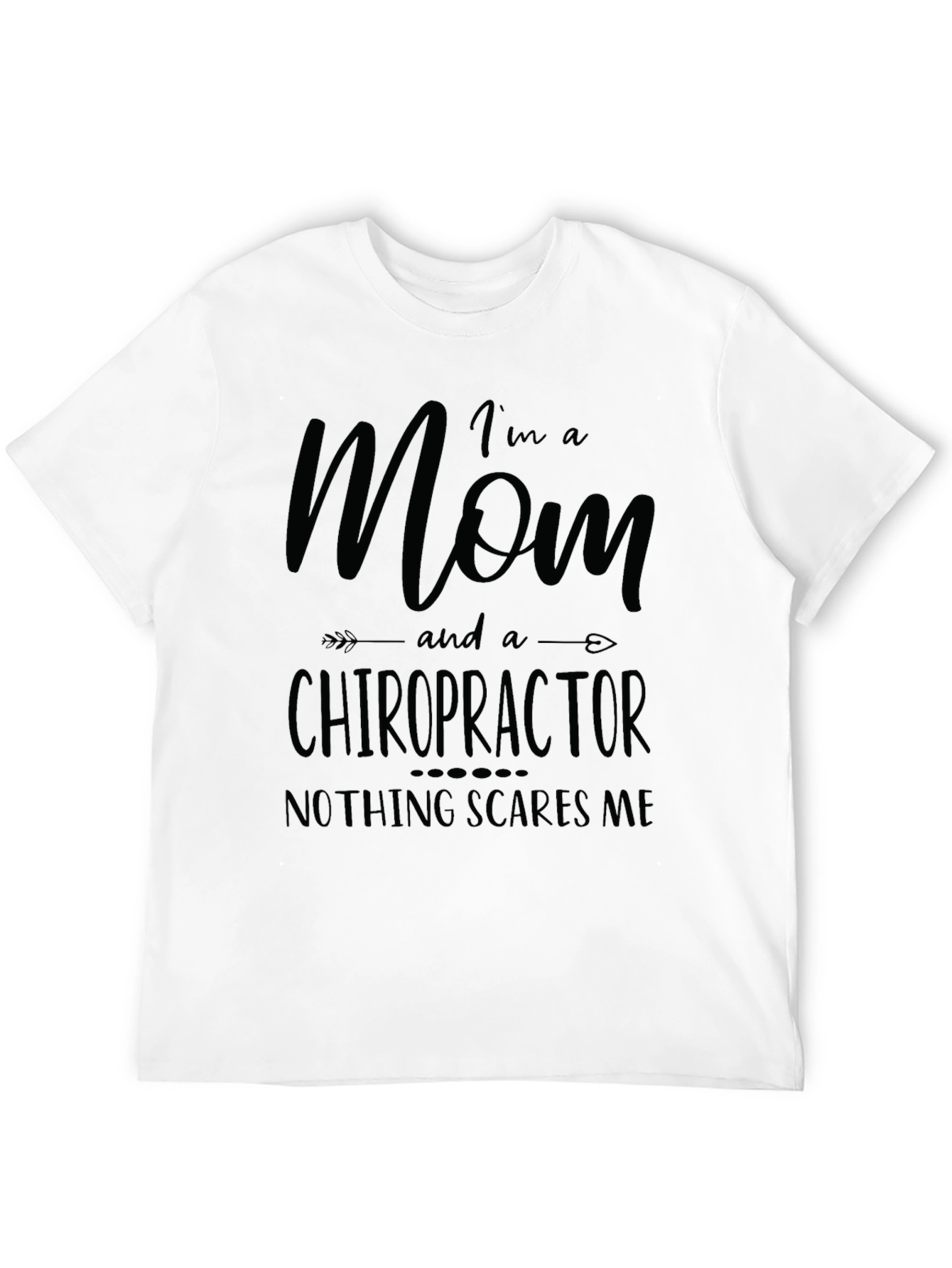 Mom Chiropractor T-Shirt - Nothing Scares Me