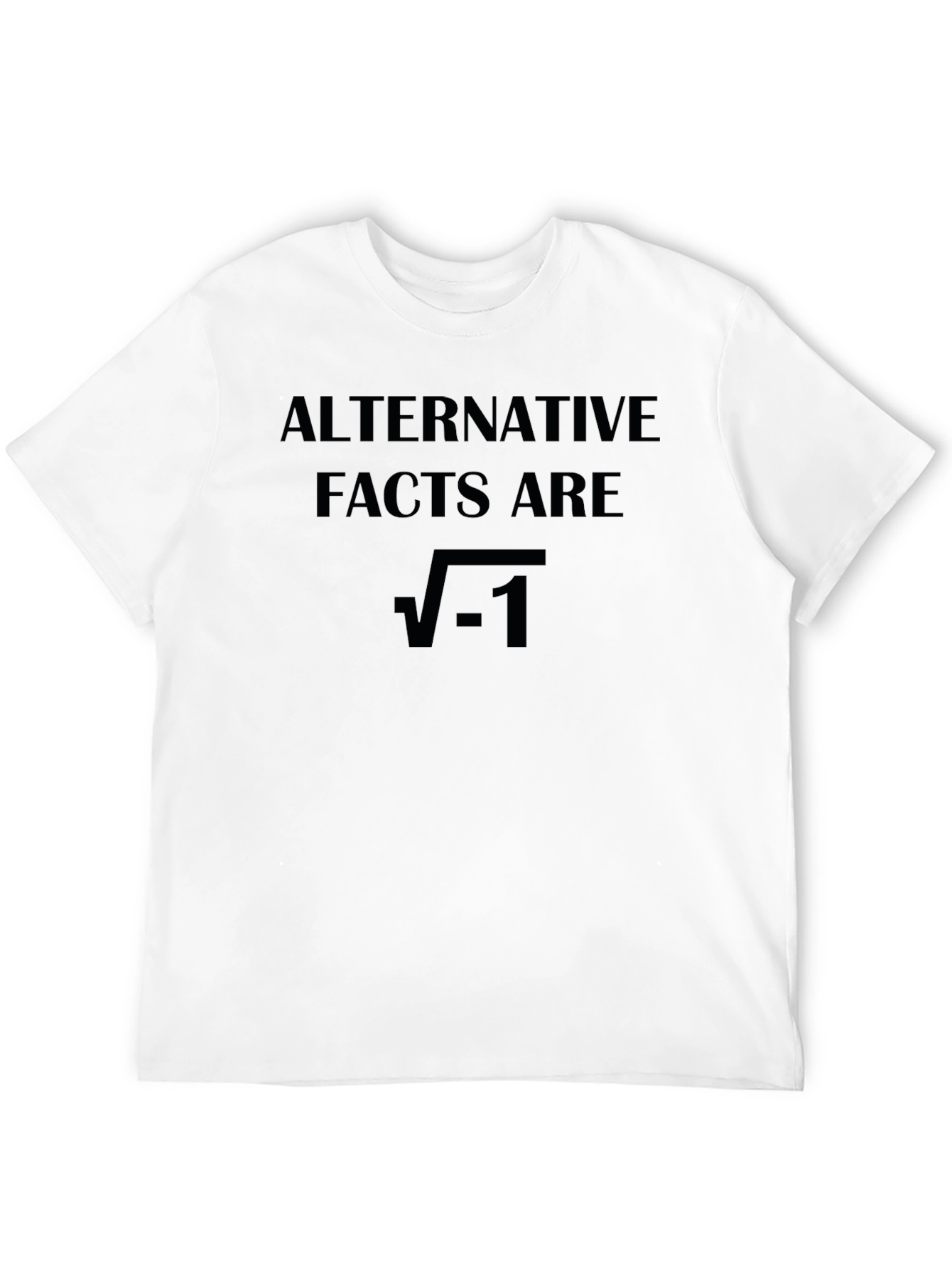 Alternative Facts Are Imaginary T-Shirt