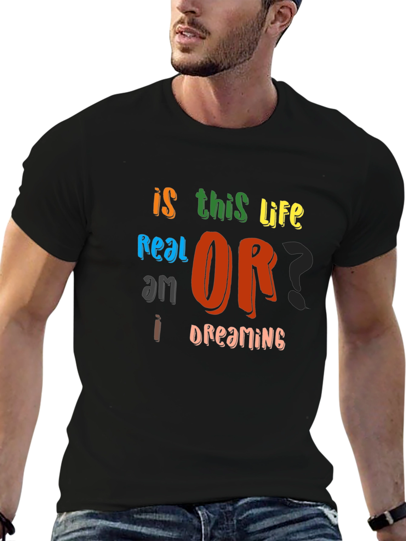 Is This Life Real? Novelty Graphic T-Shirt