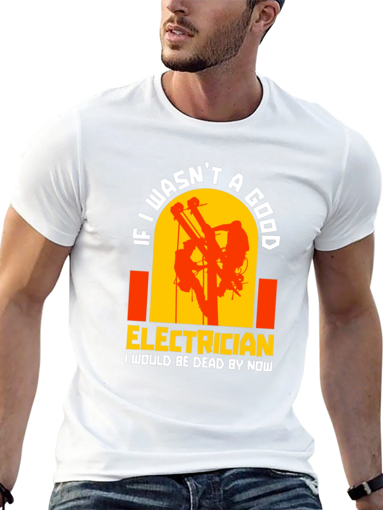 Electrician T-Shirt: If I wasnt A Good...