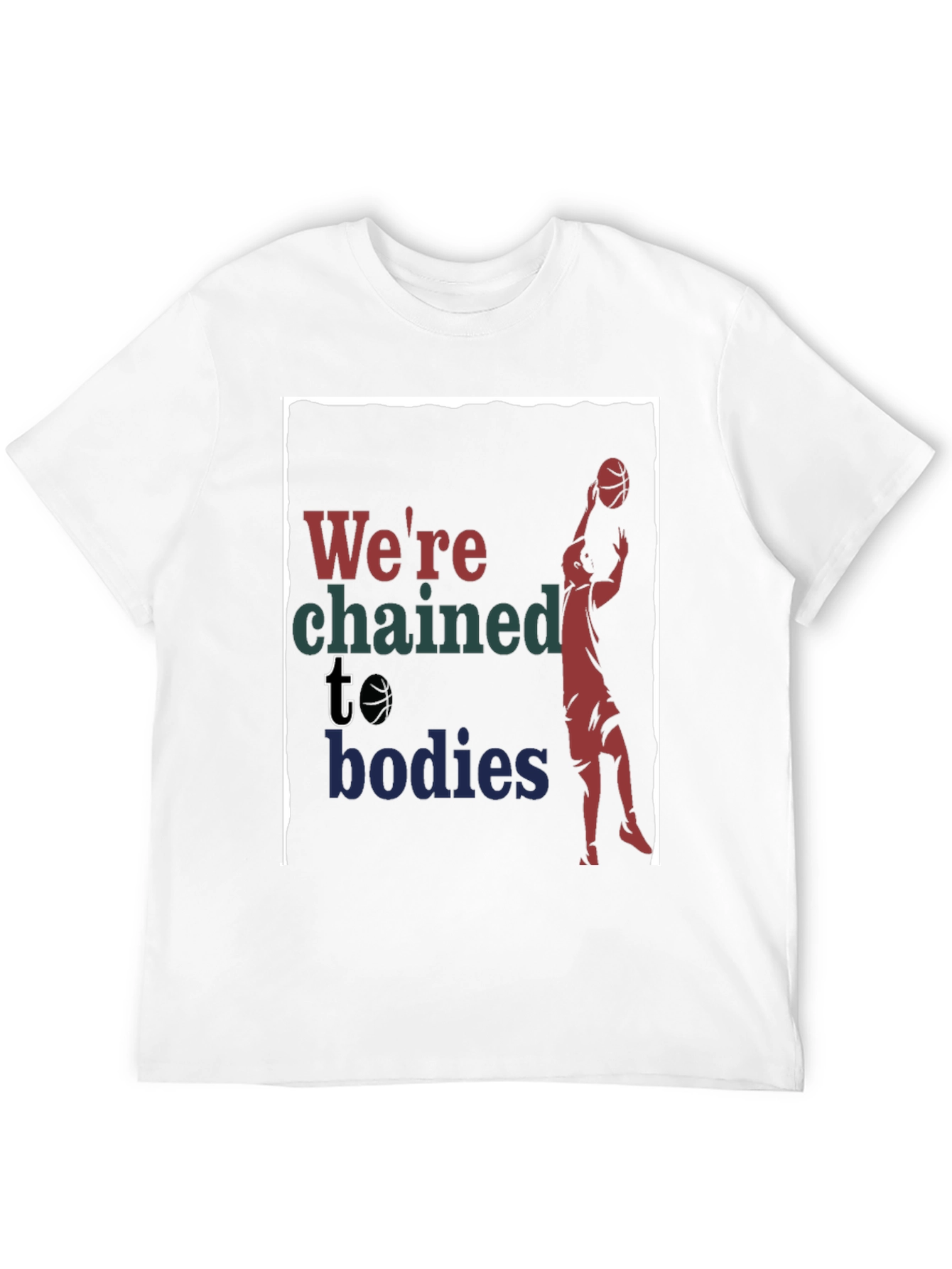 Were Chained to Bodies Graphic T-Shirt