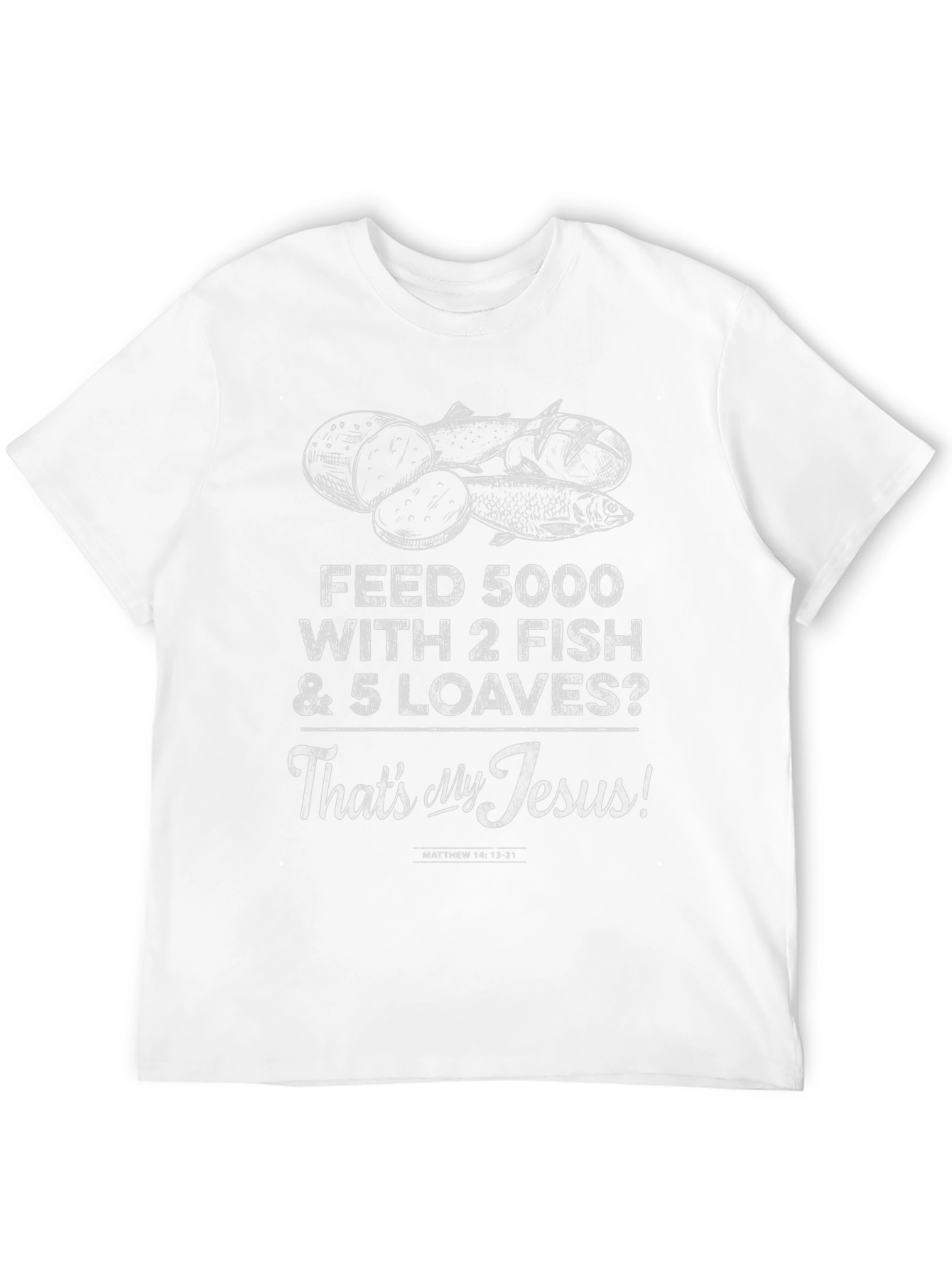 Feed 5000 With 2 Fish & 5 Loaves T-Shirt