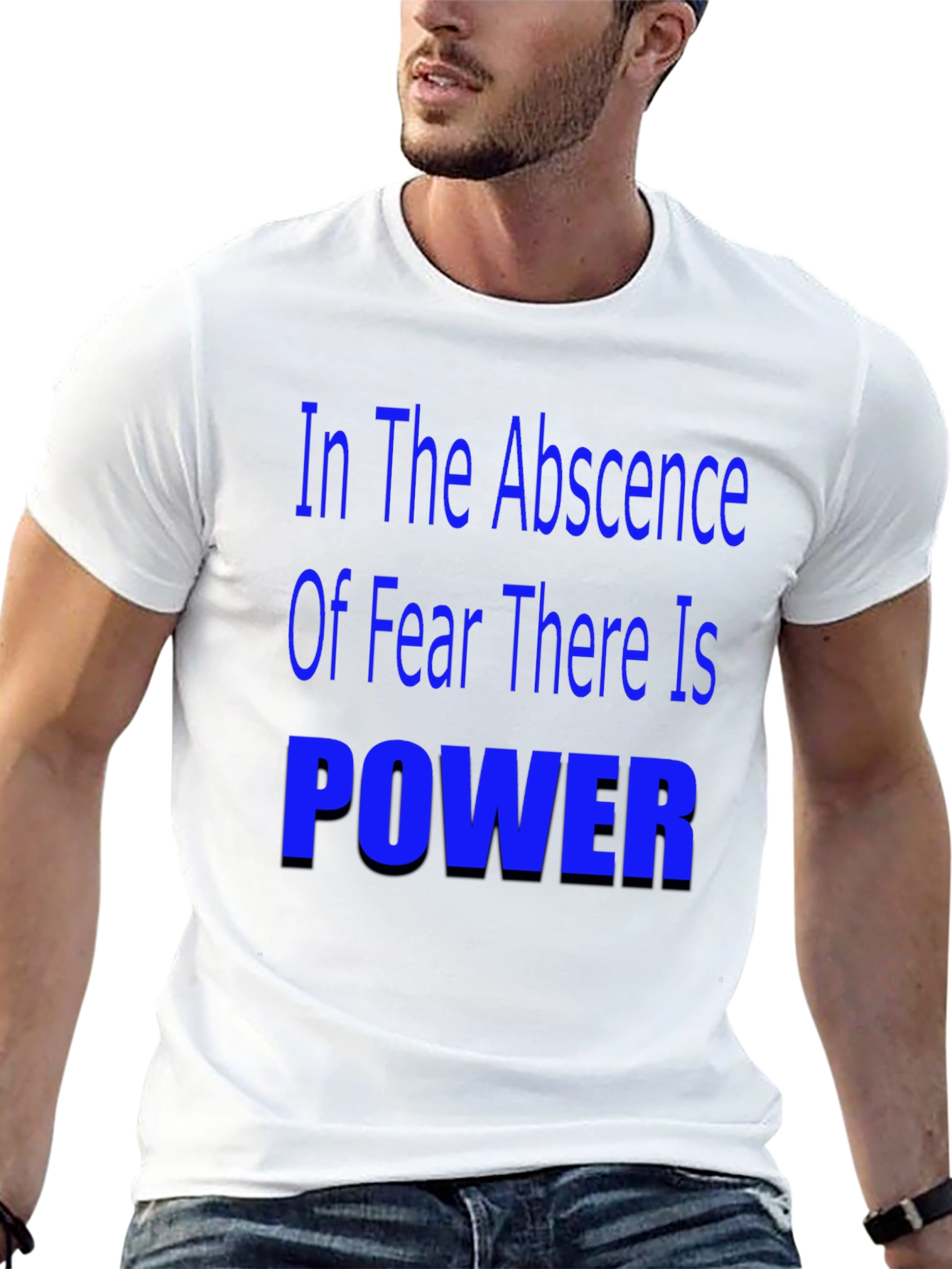 In the Absence of Fear T-Shirt - Motivational Quote