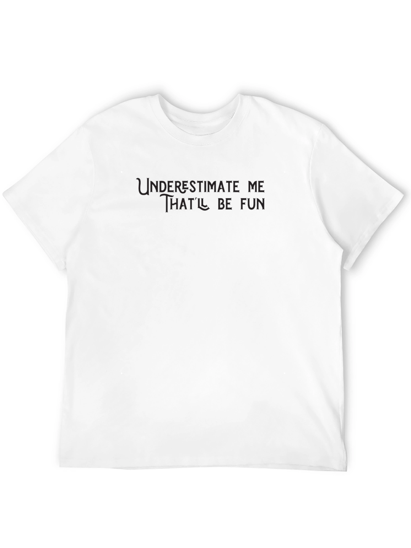 Underestimate Me - Funny Graphic Mens T-Shirt