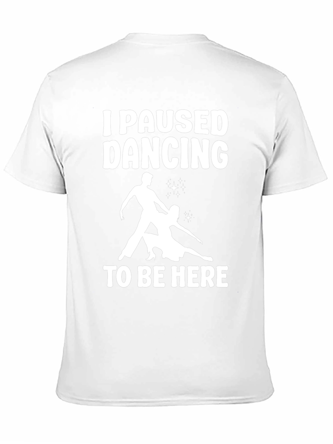 I Paused Dancing T-Shirt - Funny Dancer Tee