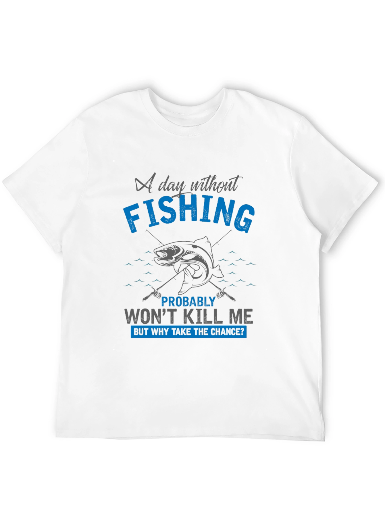 Fishing Graphic T-Shirt: A Day Without Fishing