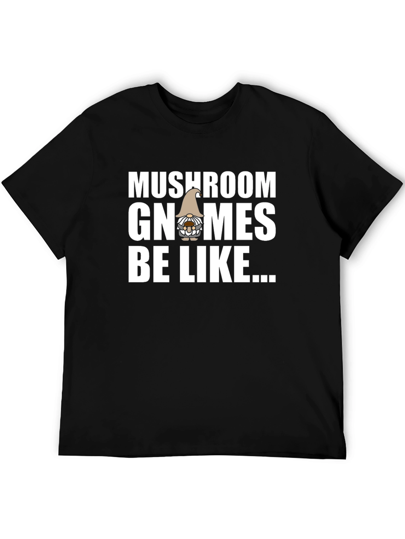 Mushroom Gnomes Be Like Black T-Shirt