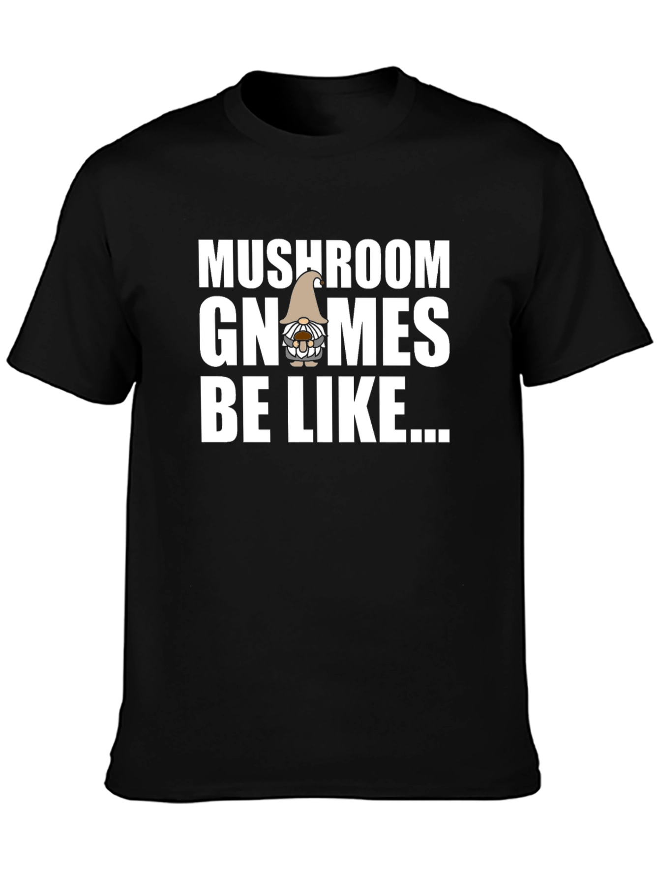 Mushroom Gnomes Be Like Black T-Shirt