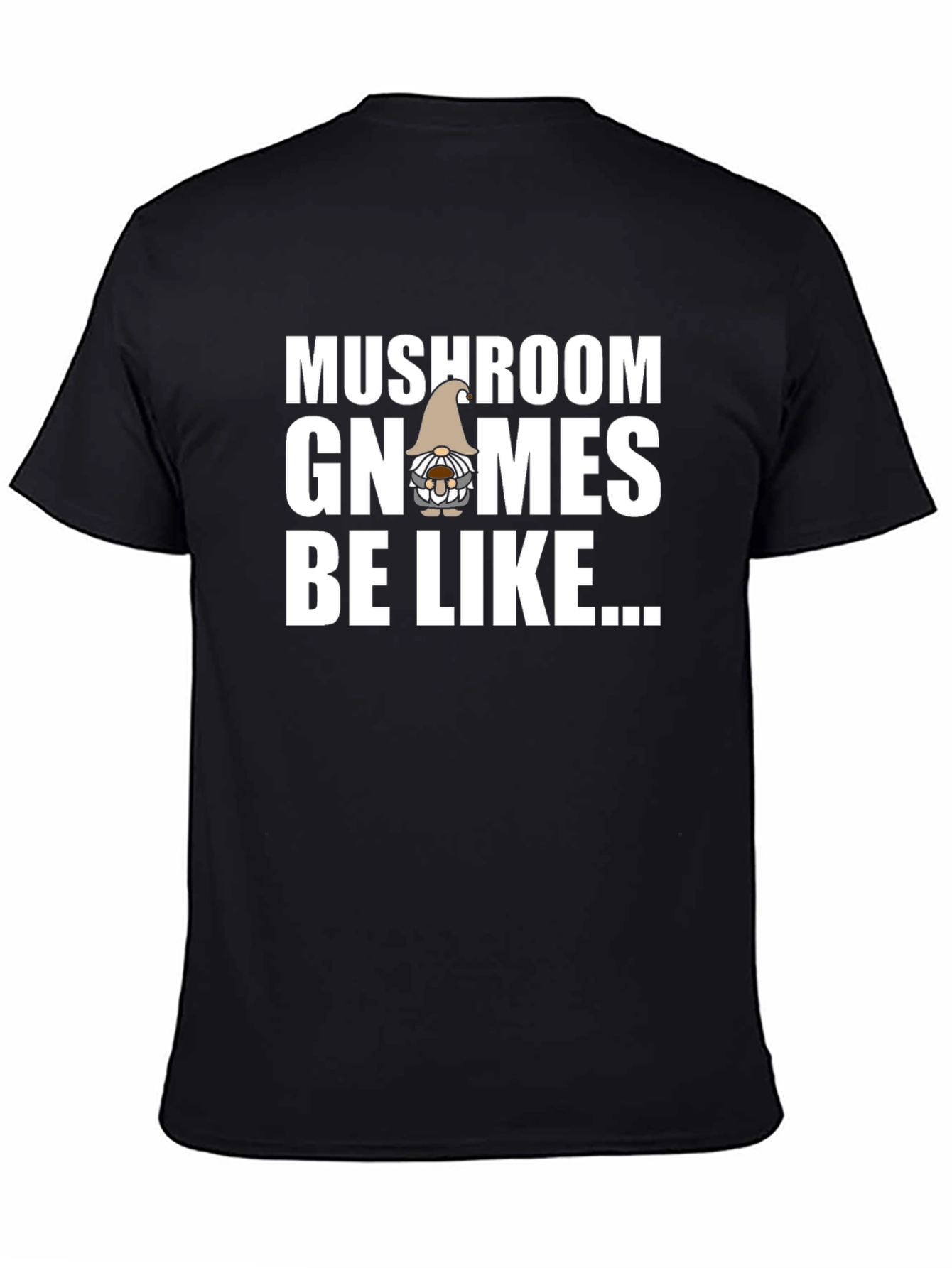 Mushroom Gnomes Be Like Black T-Shirt