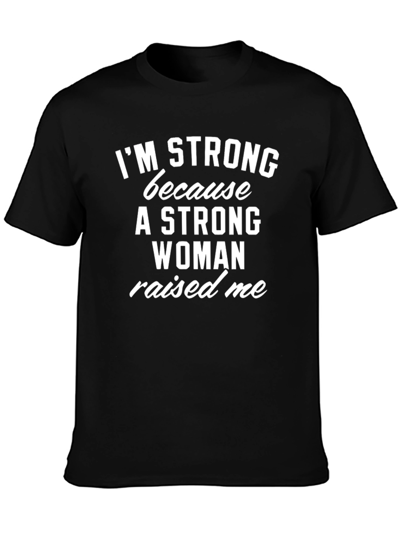 Im Strong Because a Woman Raised Me T-Shirt