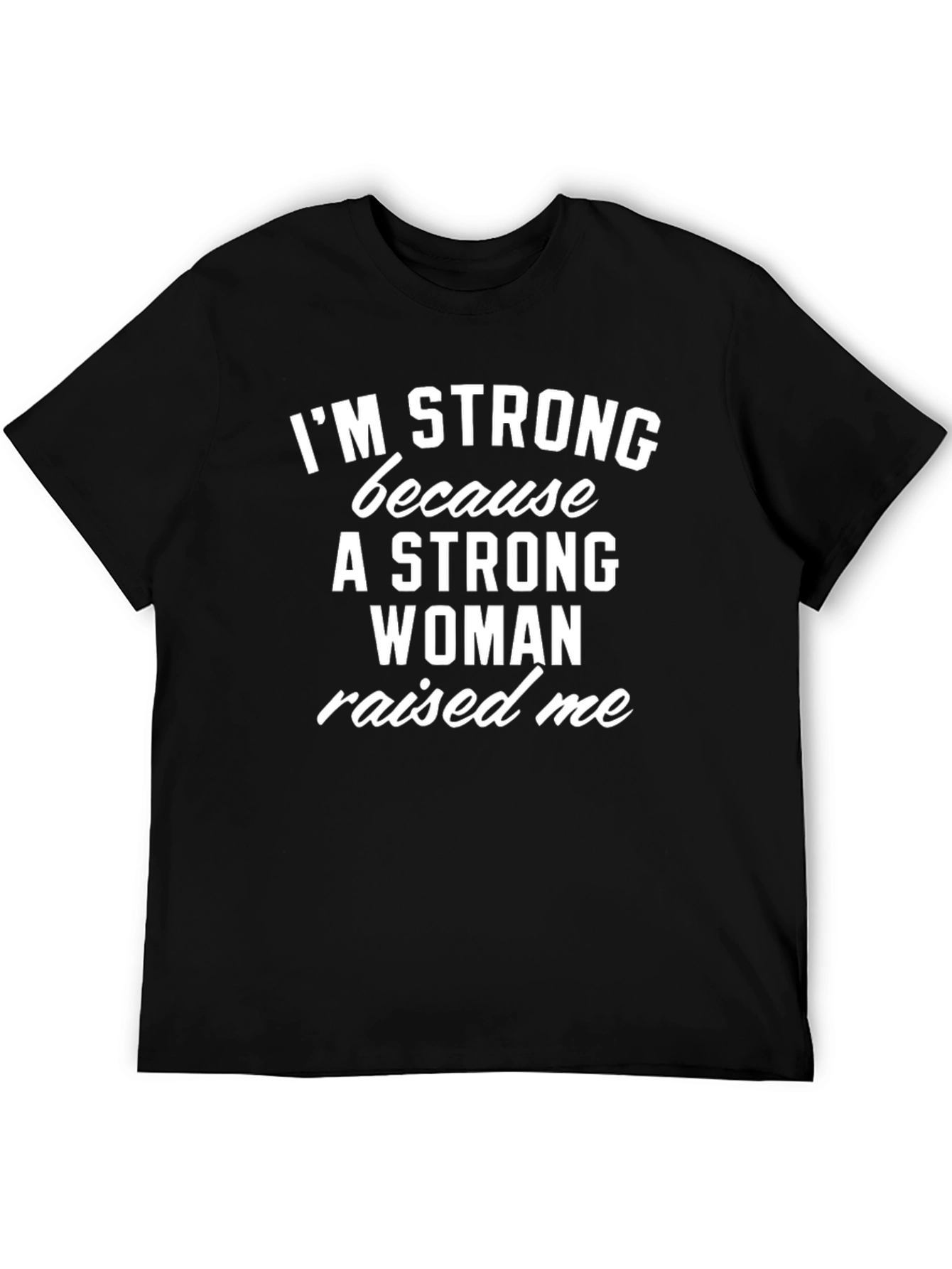 Im Strong Because a Woman Raised Me T-Shirt
