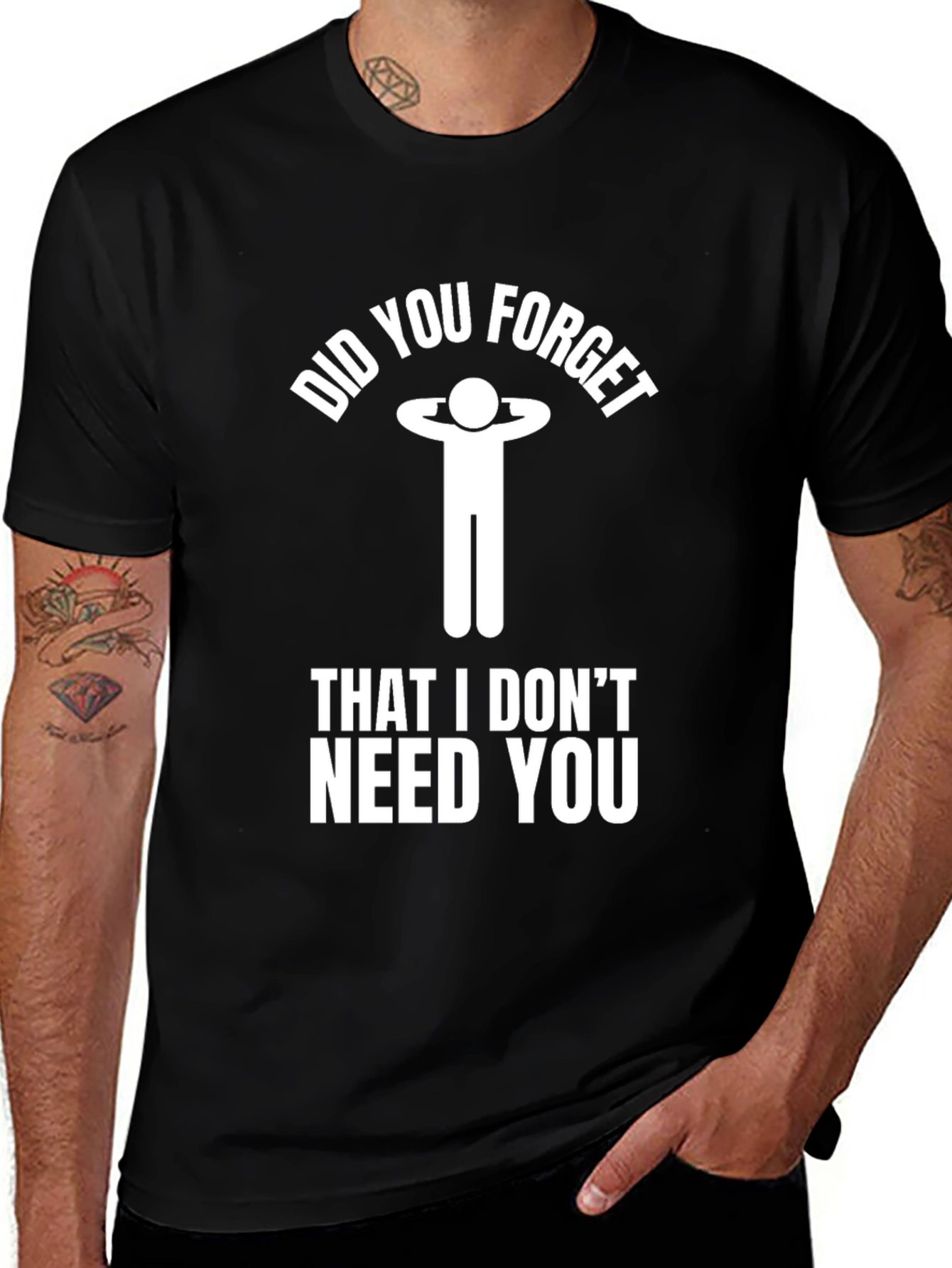 Funny Sarcastic Graphic Tee: I Dont Need You