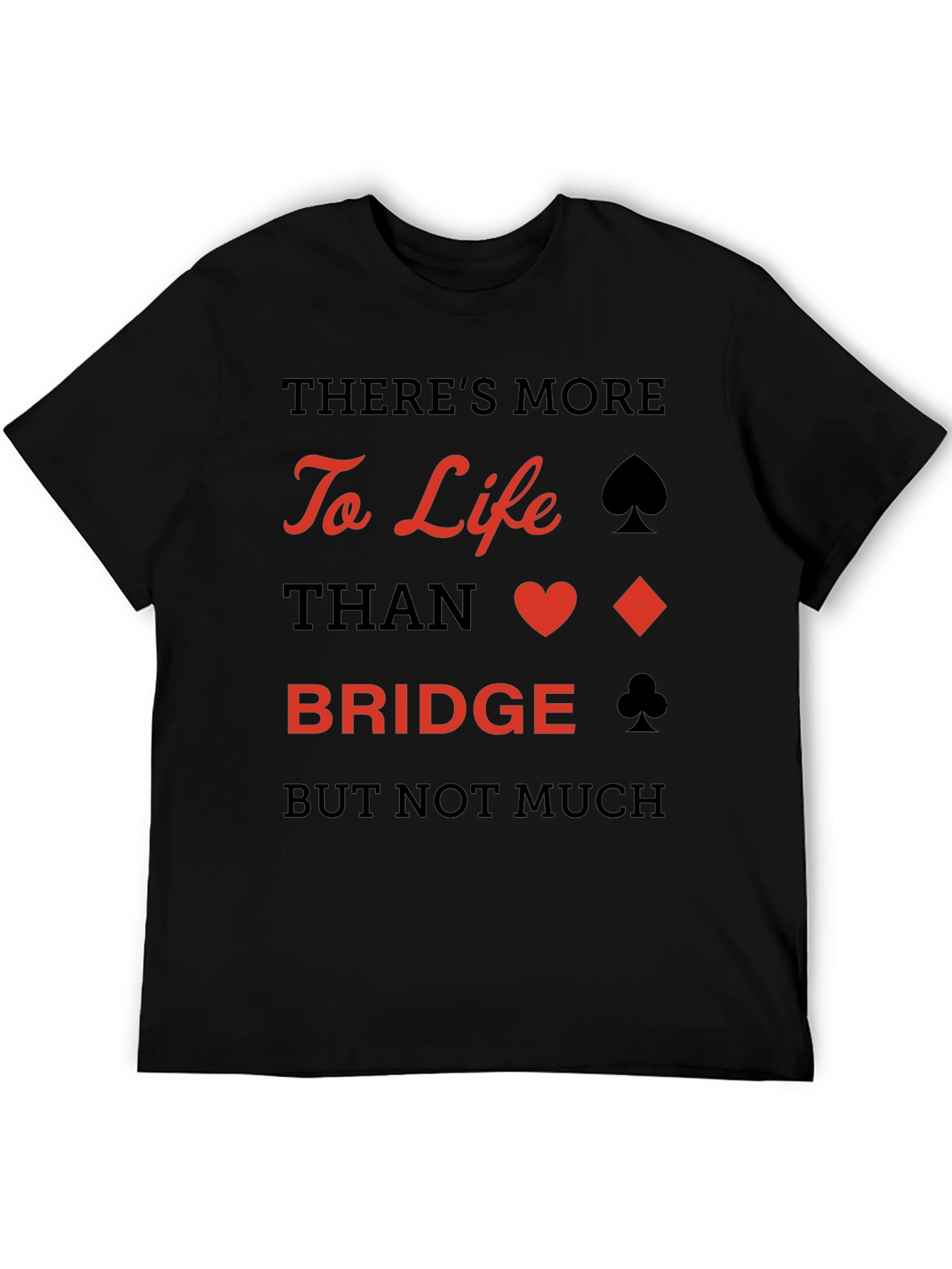 Bridge Player T-Shirt: More to Life Than Bridge