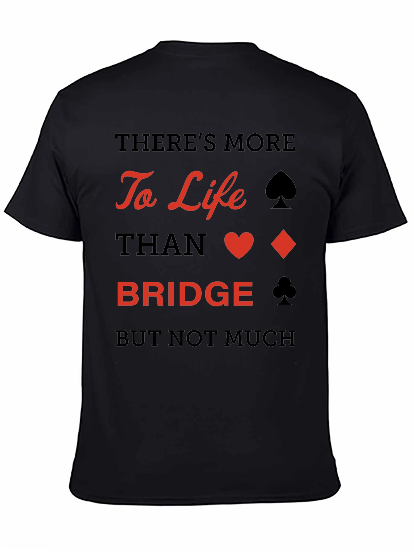 Bridge Player T-Shirt: More to Life Than Bridge