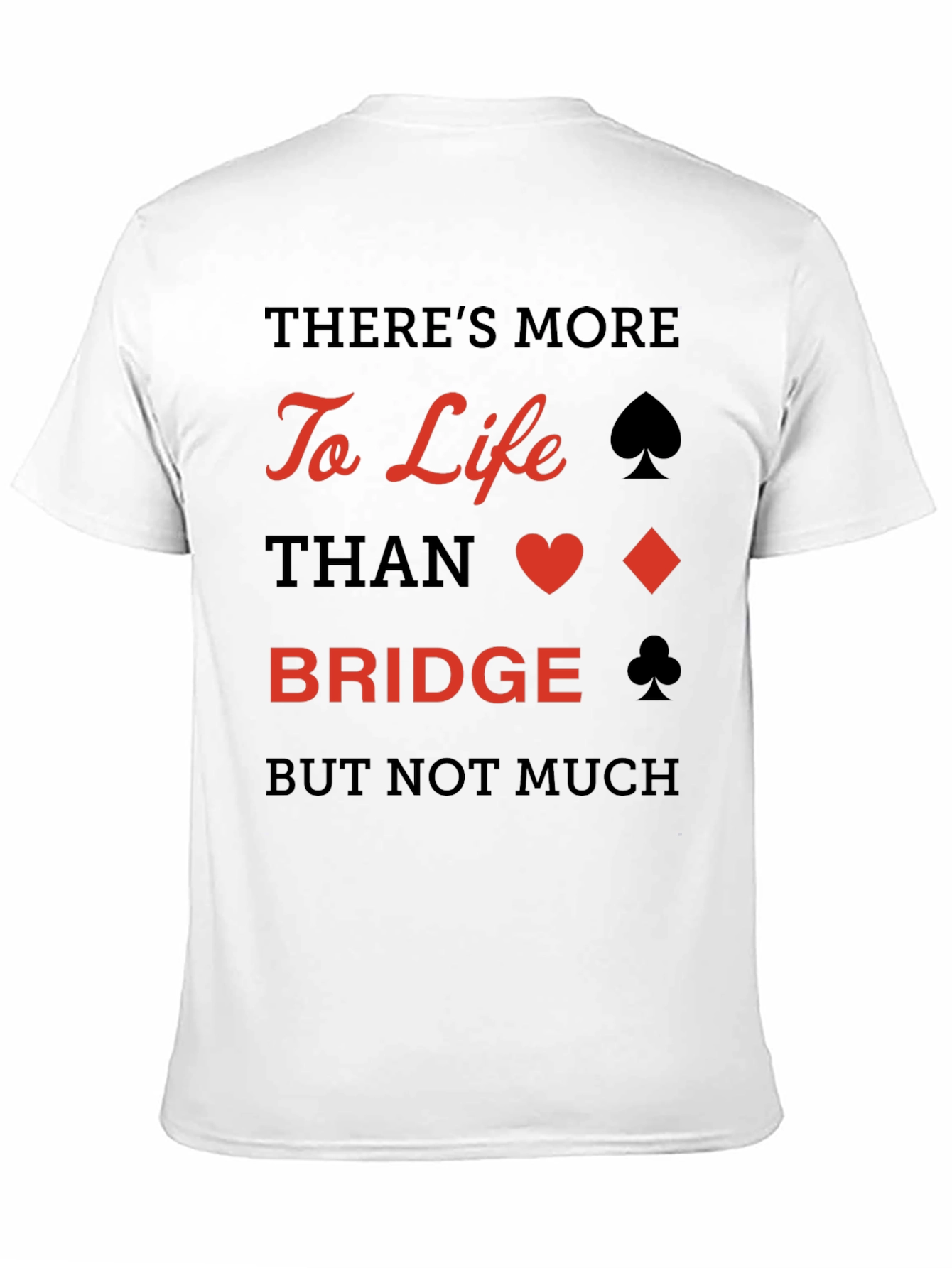 Bridge Player T-Shirt: More to Life Than Bridge