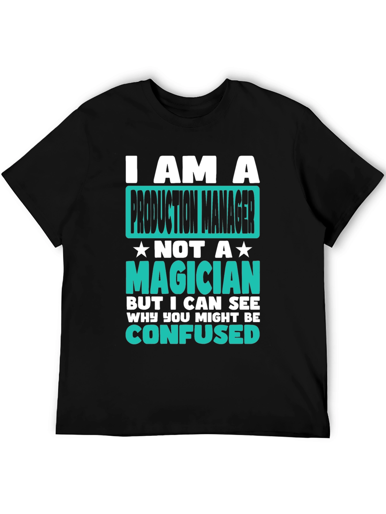 Production Manager T-Shirt: I Am Not A Magician