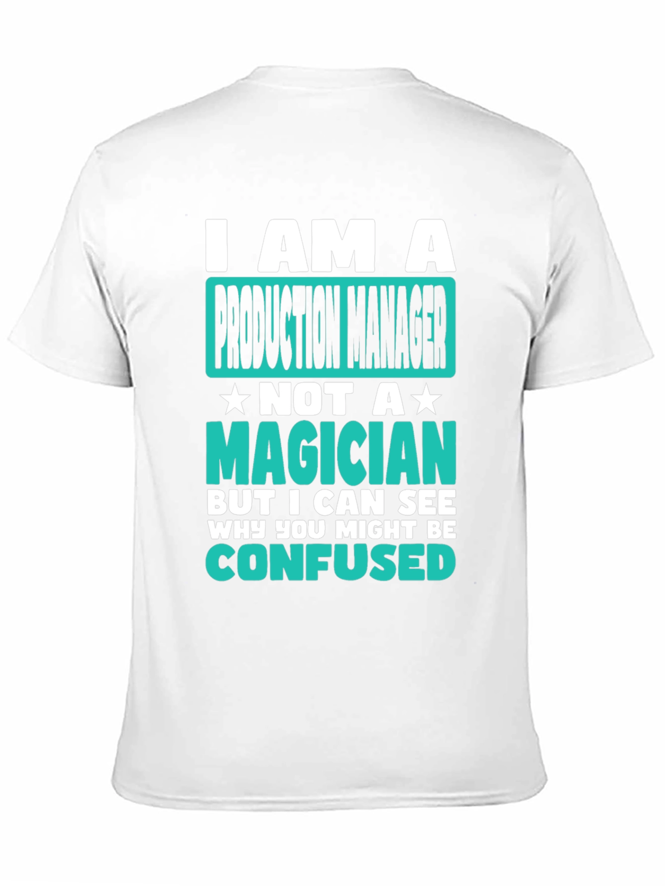 Production Manager T-Shirt: I Am Not A Magician
