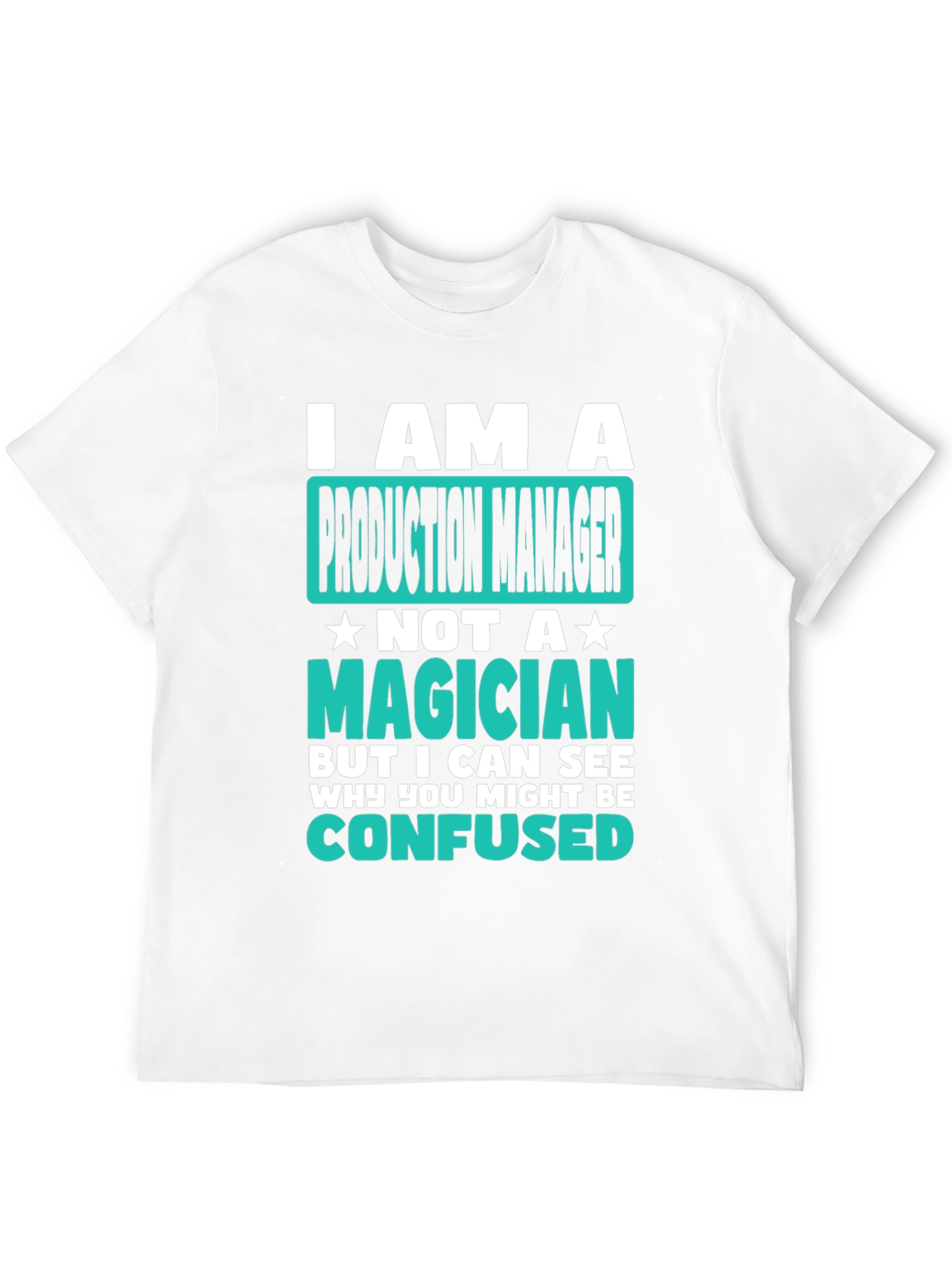 Production Manager T-Shirt: I Am Not A Magician