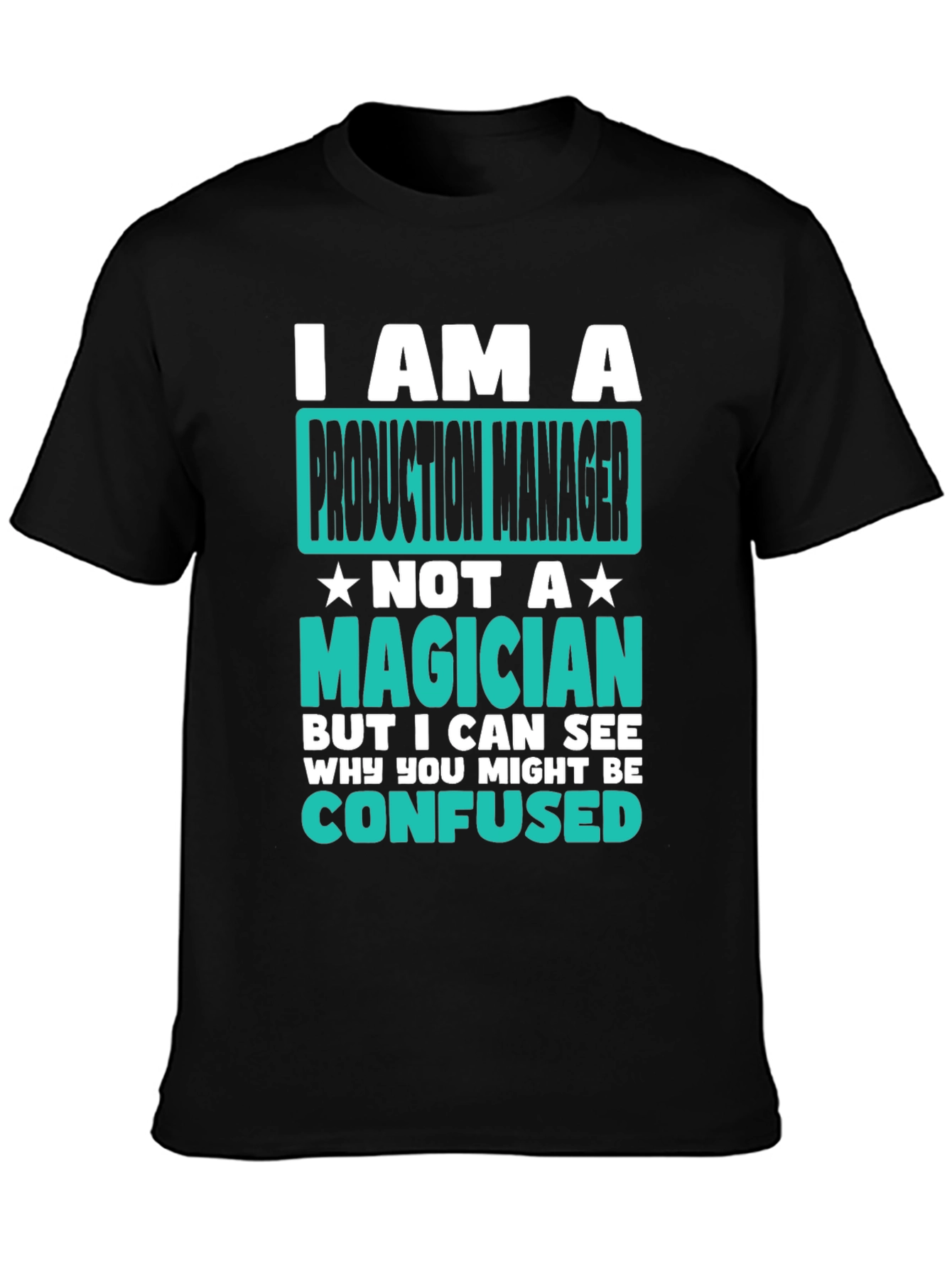Production Manager T-Shirt: I Am Not A Magician