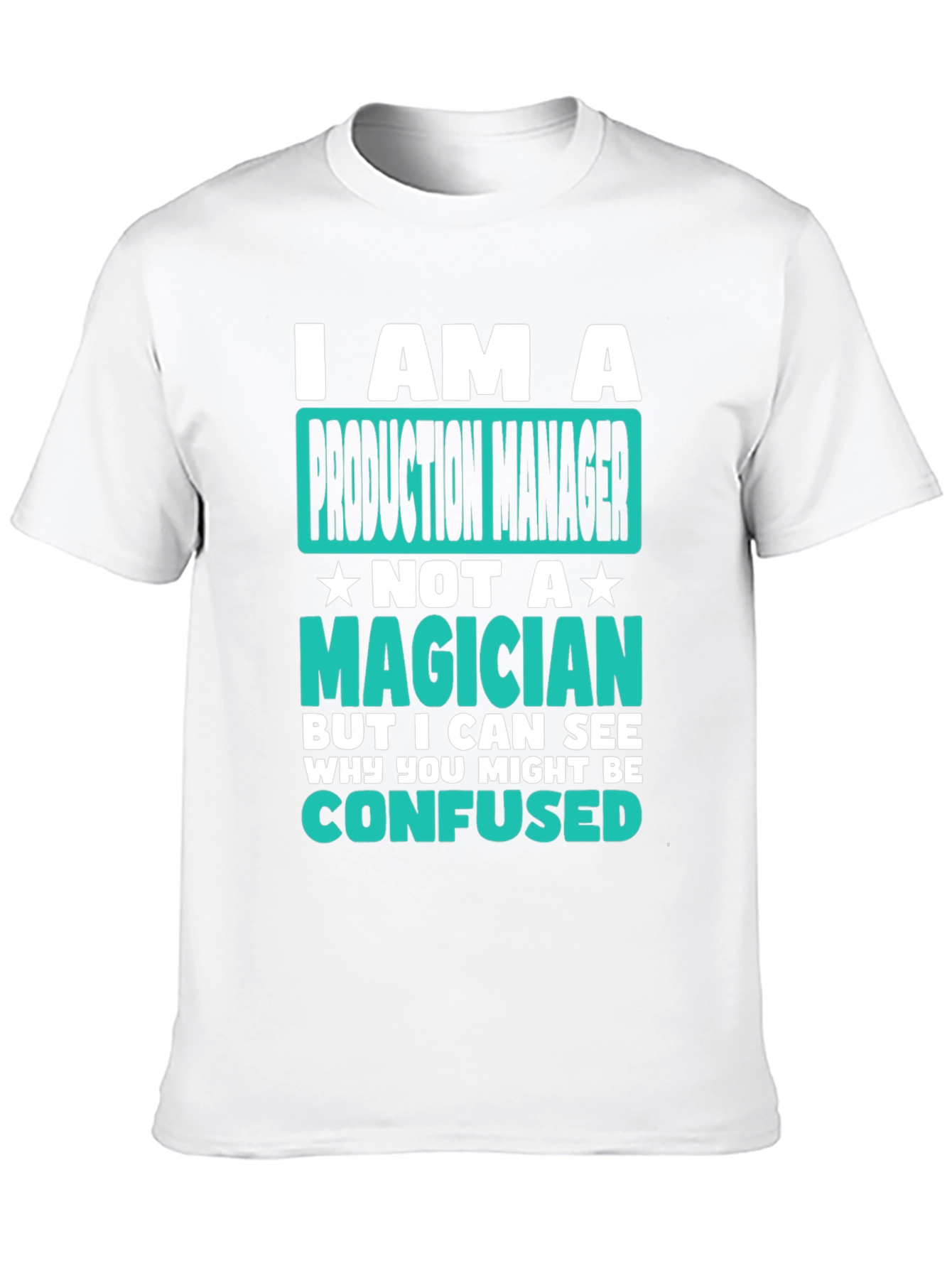 Production Manager T-Shirt: I Am Not A Magician