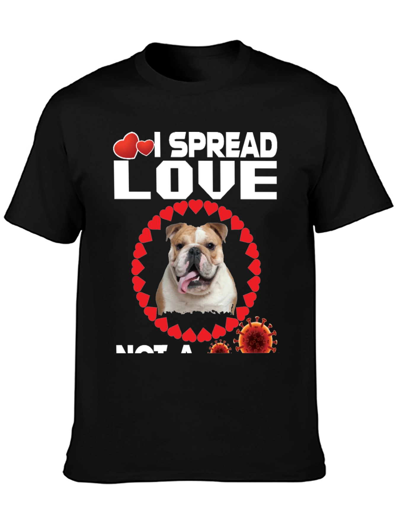 I Spread Love Not A Virus Bulldog T-Shirt