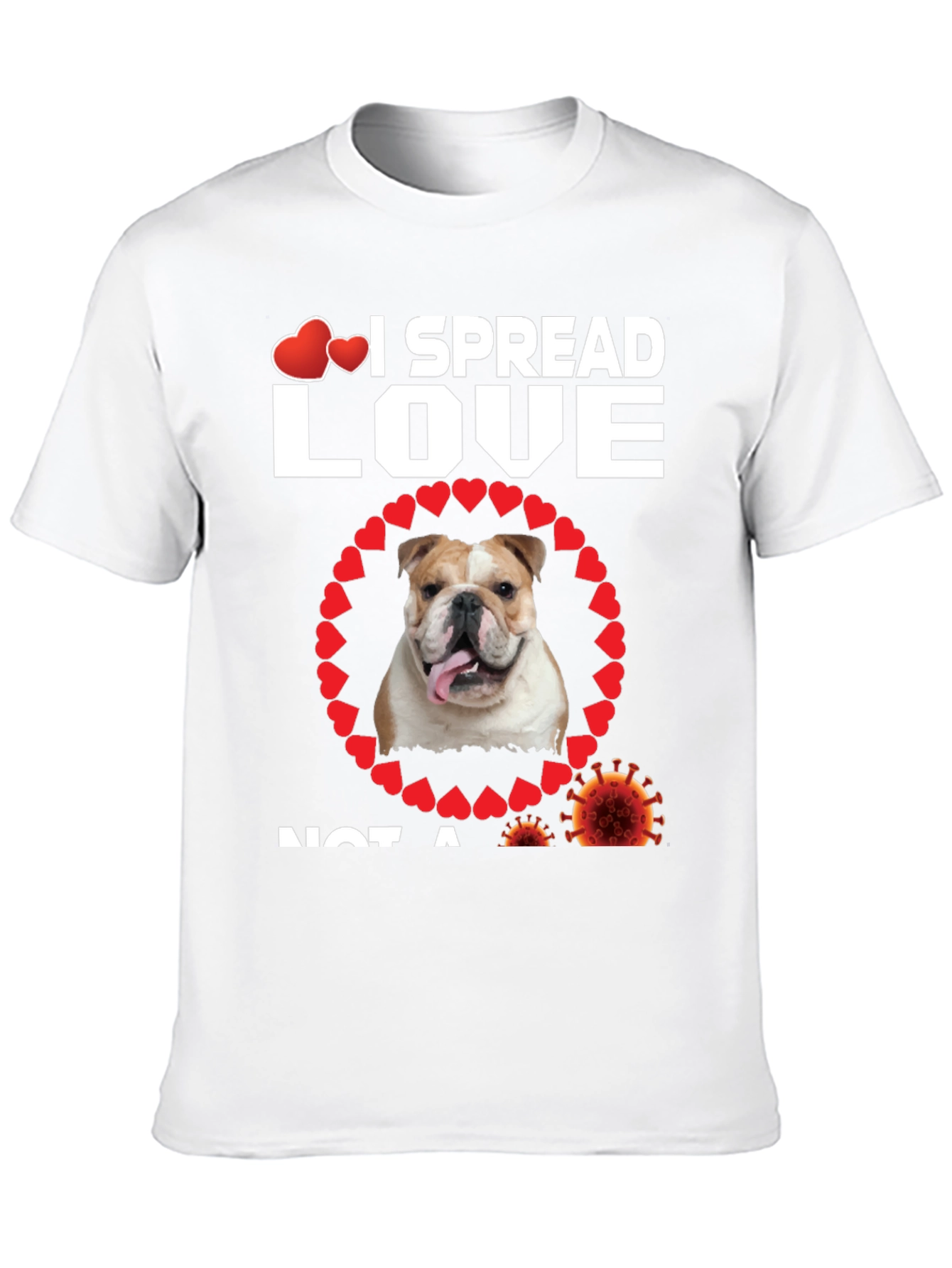 I Spread Love Not A Virus Bulldog T-Shirt