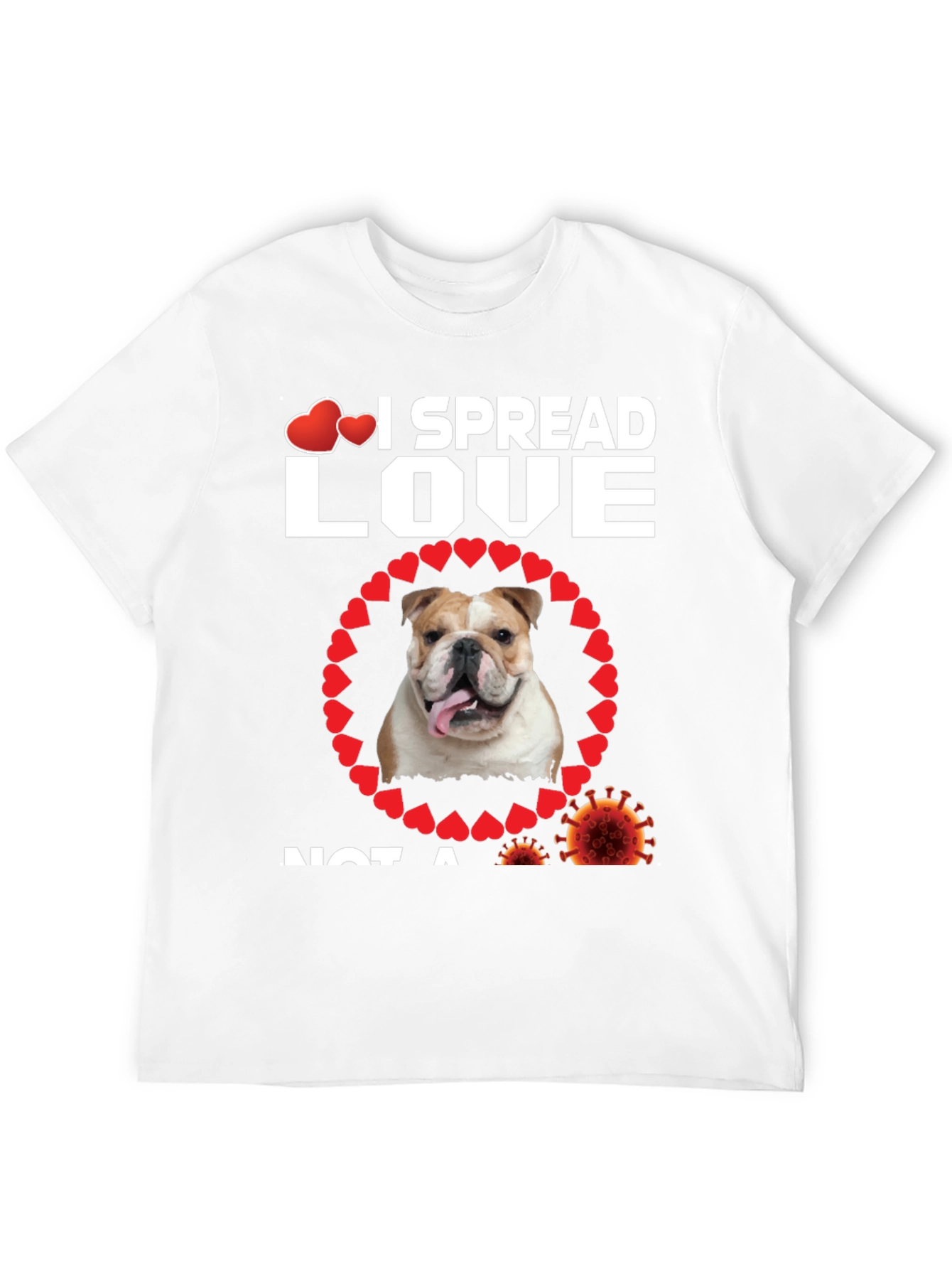 I Spread Love Not A Virus Bulldog T-Shirt