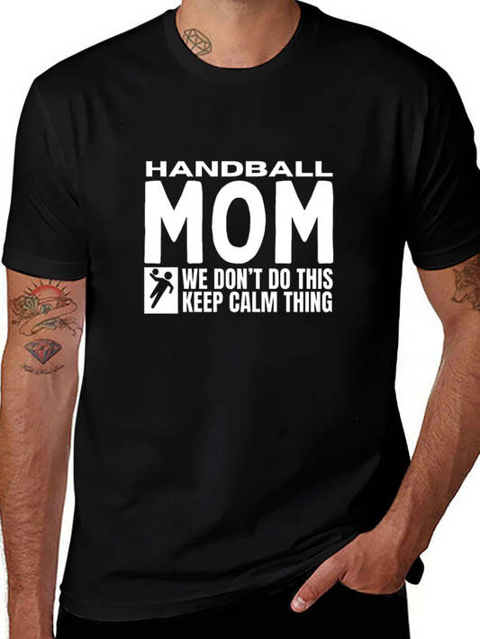 Handball Mom T-Shirt - We Dont Do Calm!