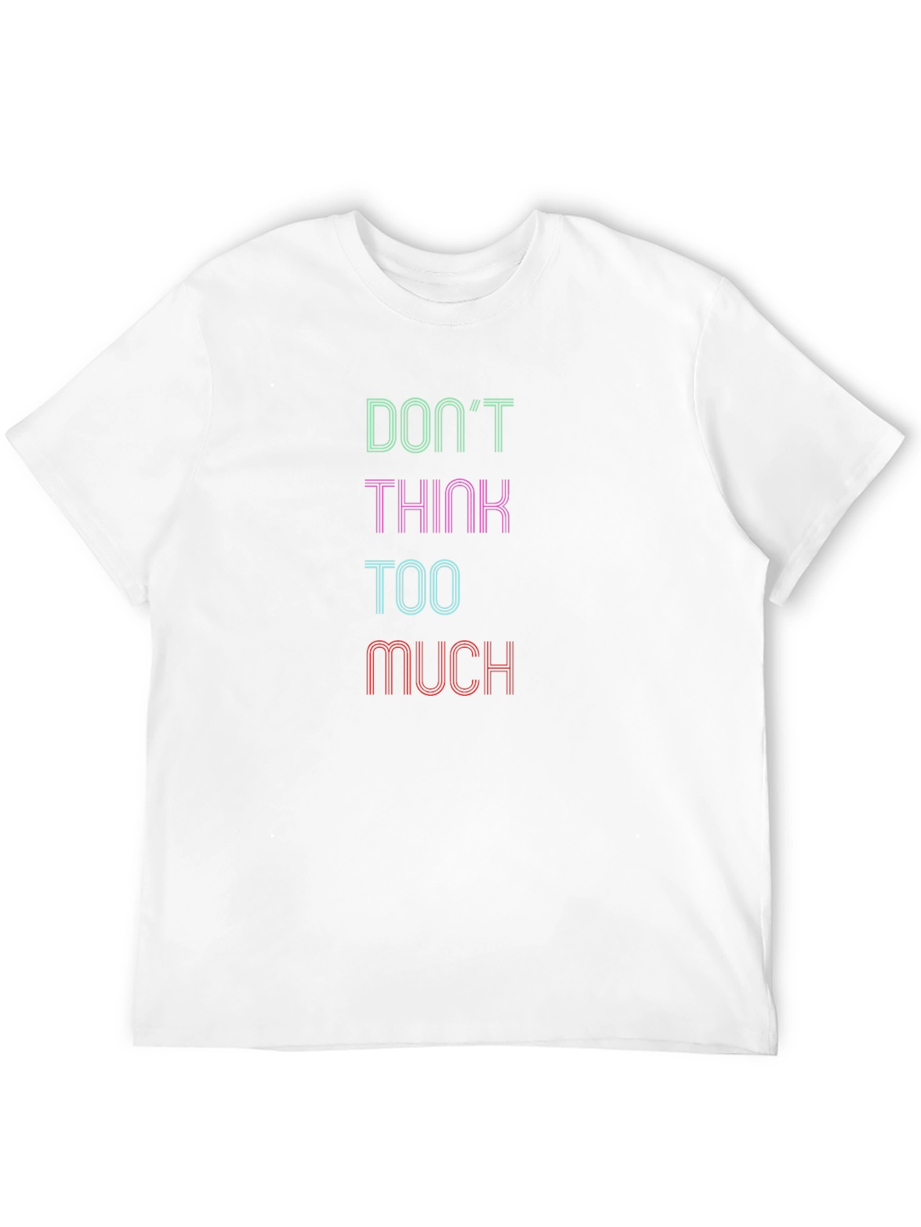 Dont Think Too Much Graphic Tee